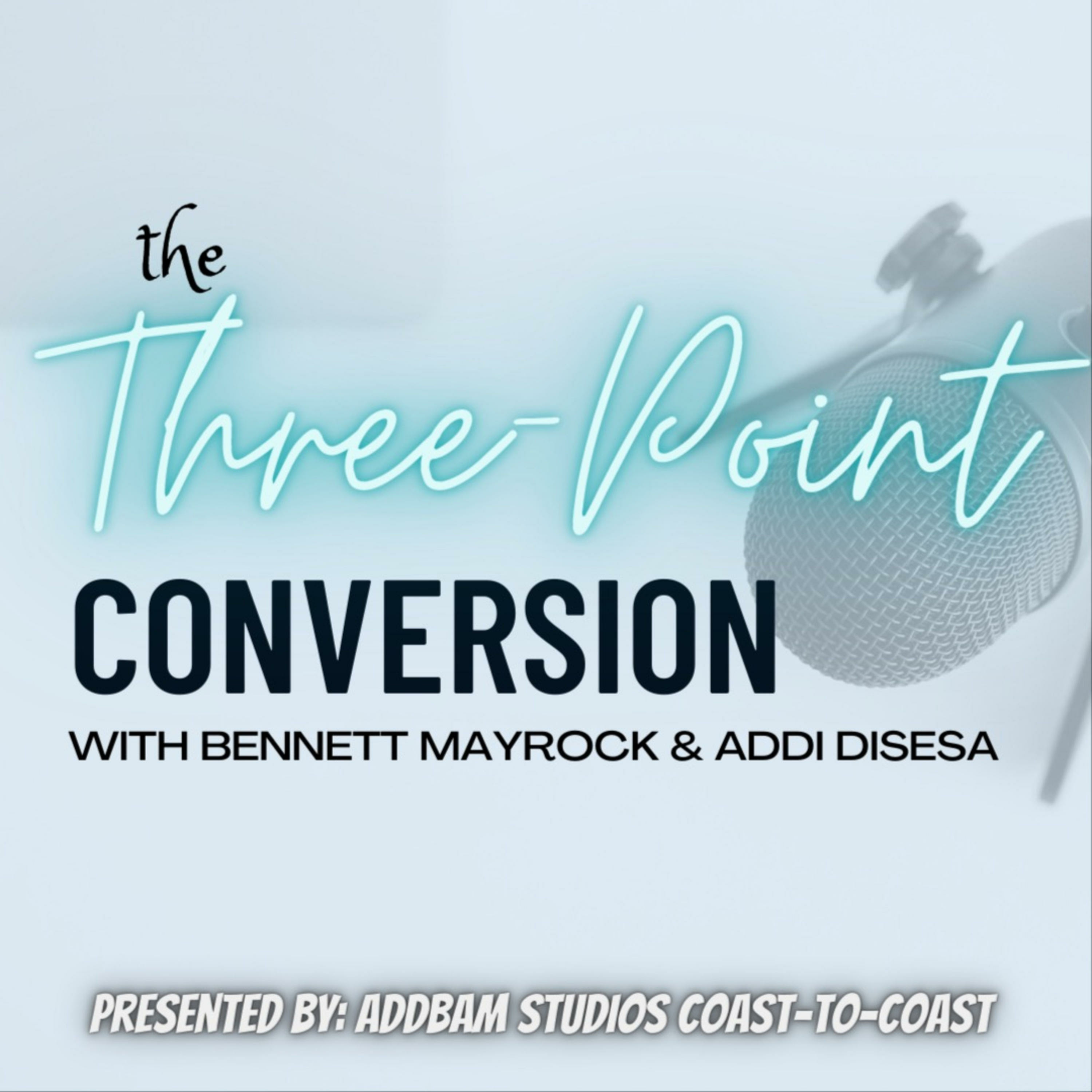 The Three-Point Conversion with Bennett Mayrock & Addi DiSesa