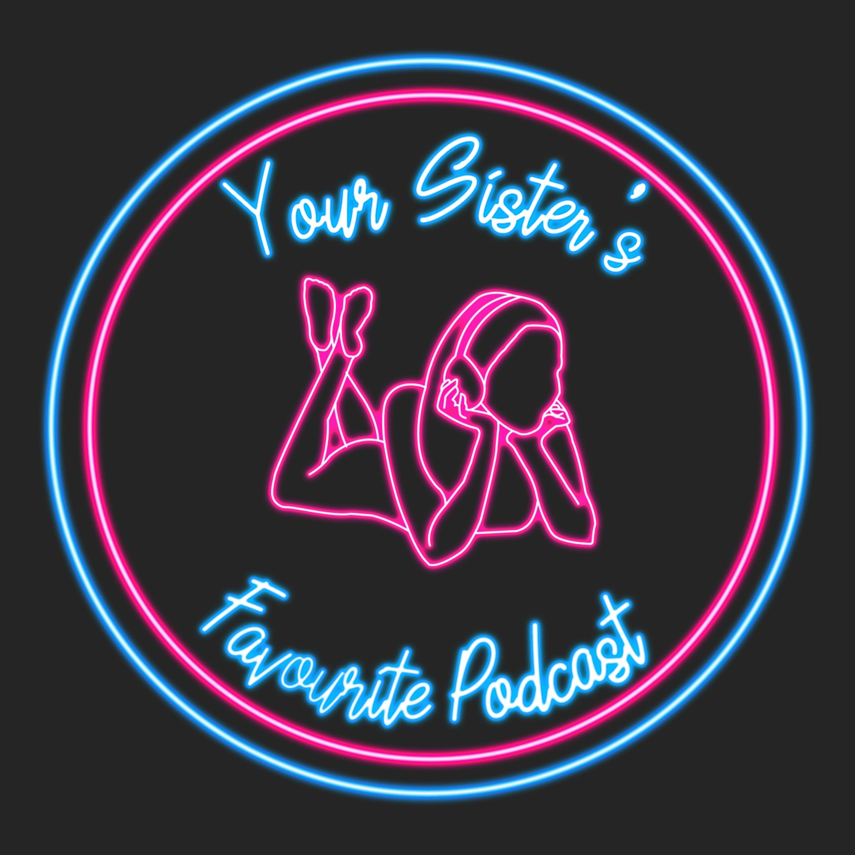 Your Sister\'s Favourite Podcast