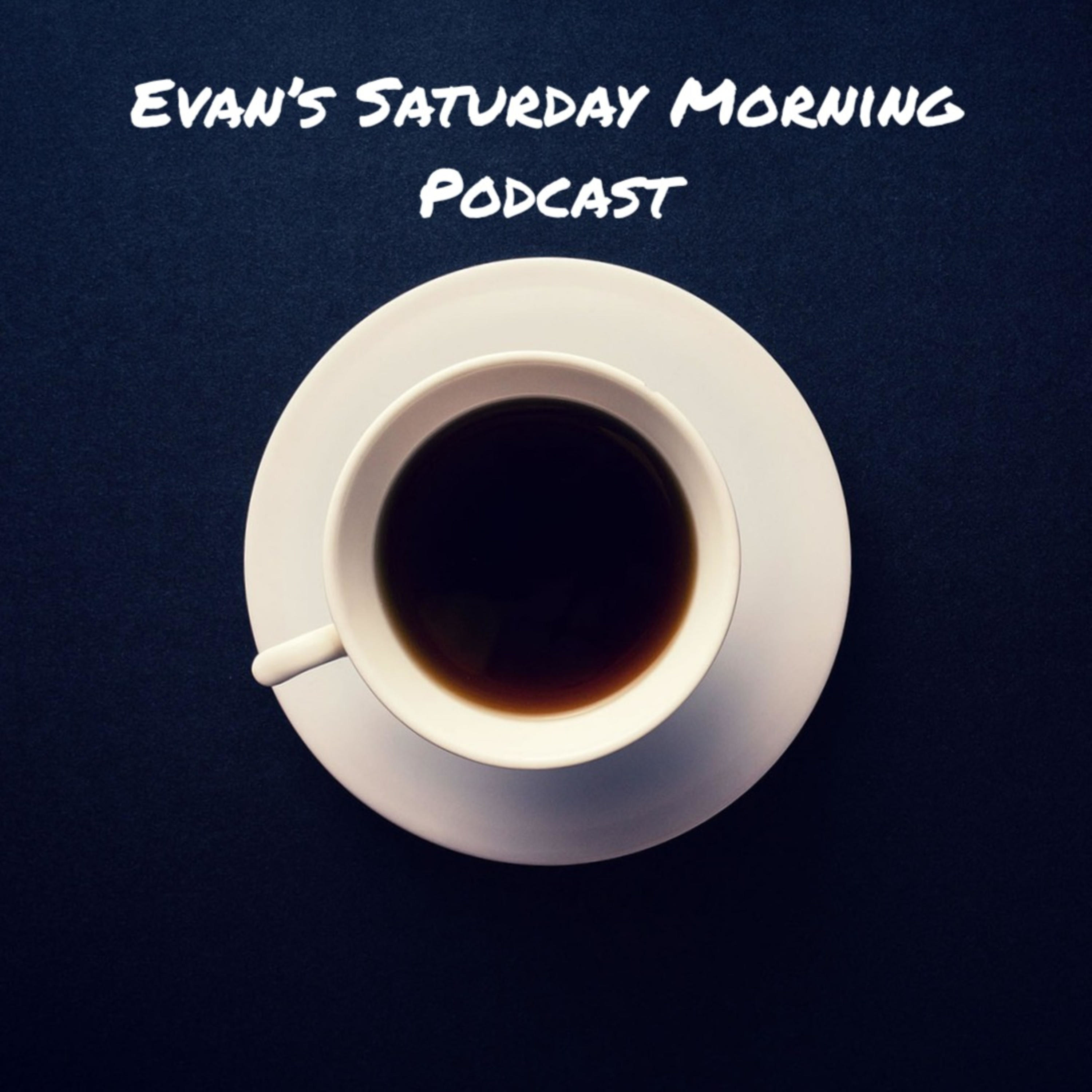 Evan\'s Saturday Morning Podcast