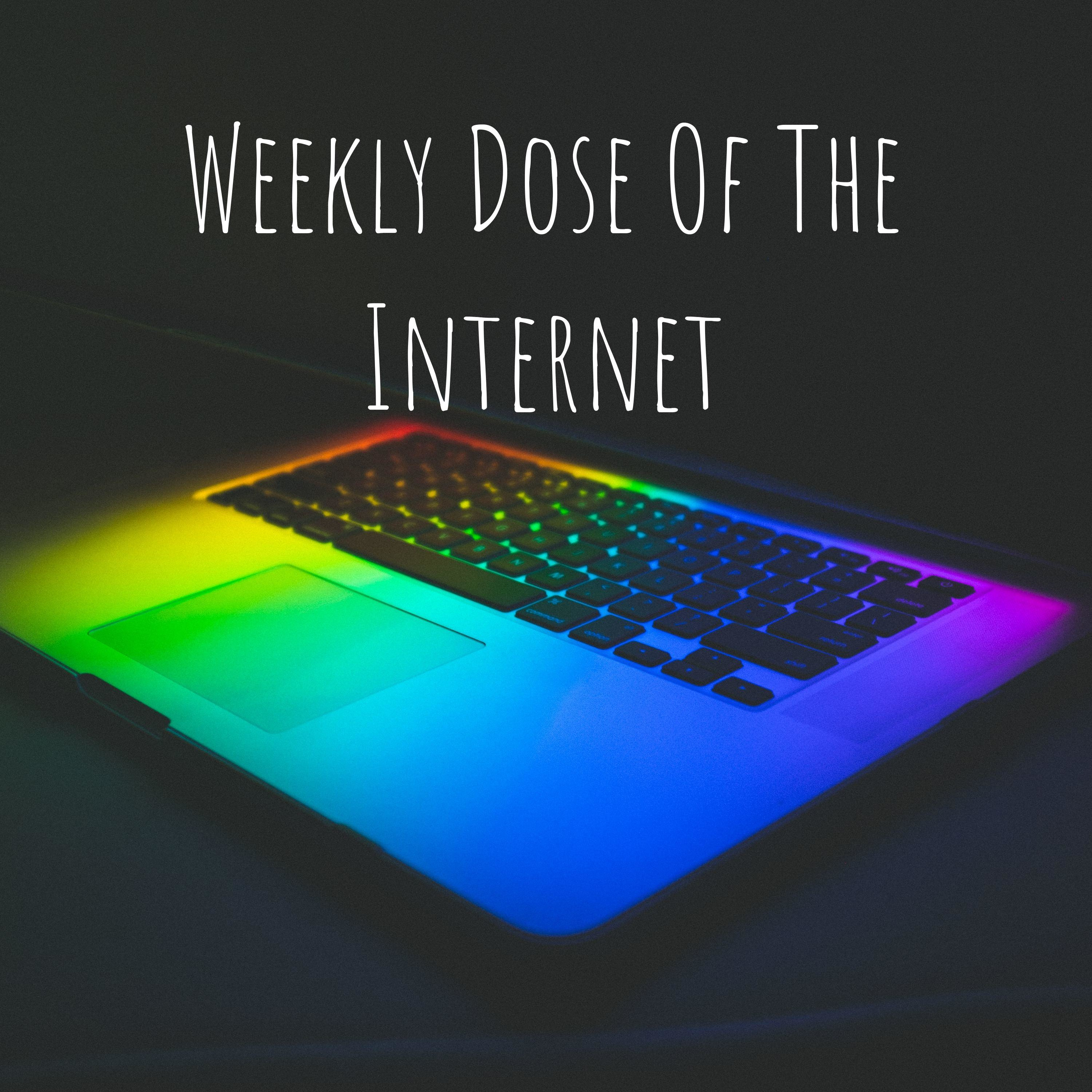Weekly Dose Of The Internet