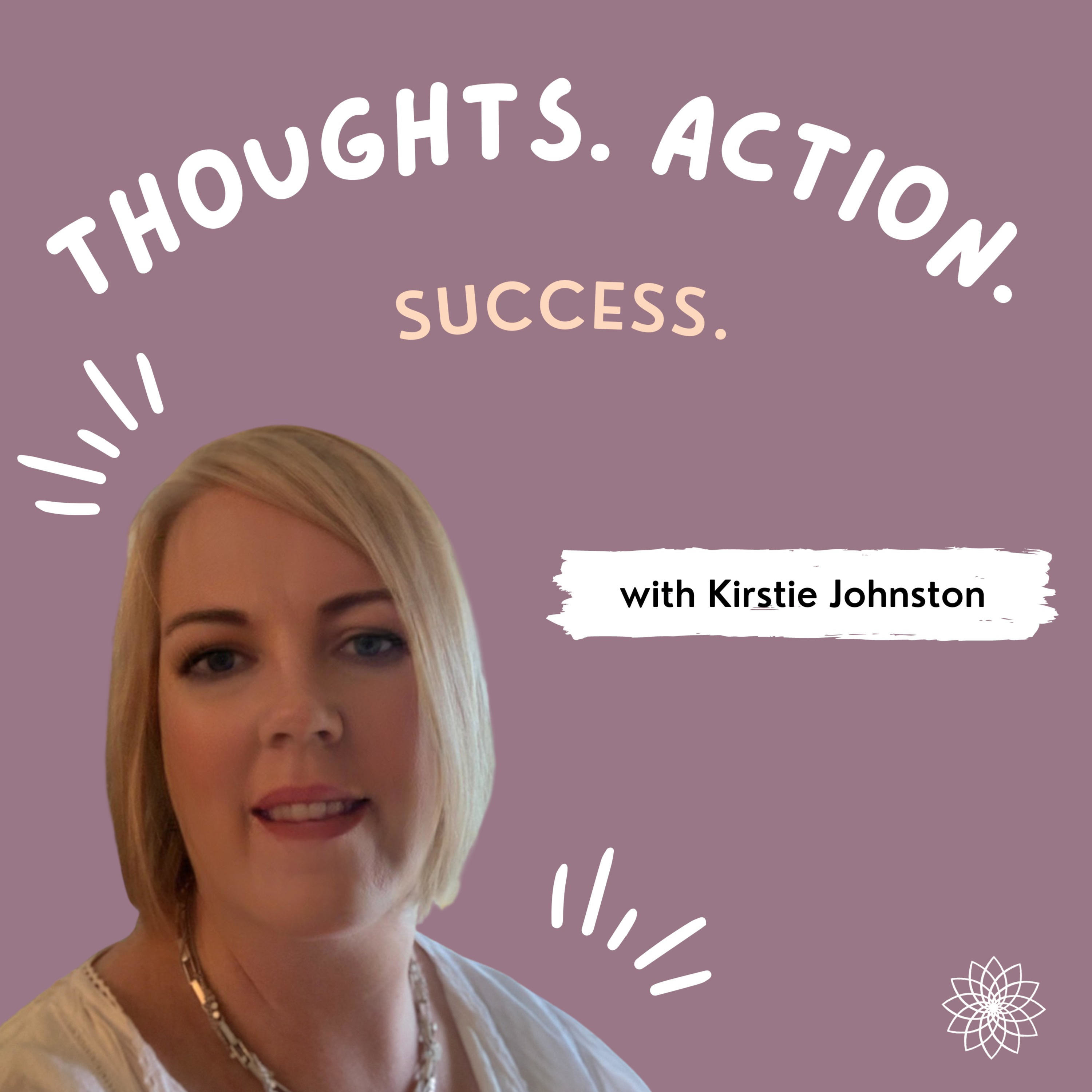 Thoughts.Action.Success with Kirstie Johnston