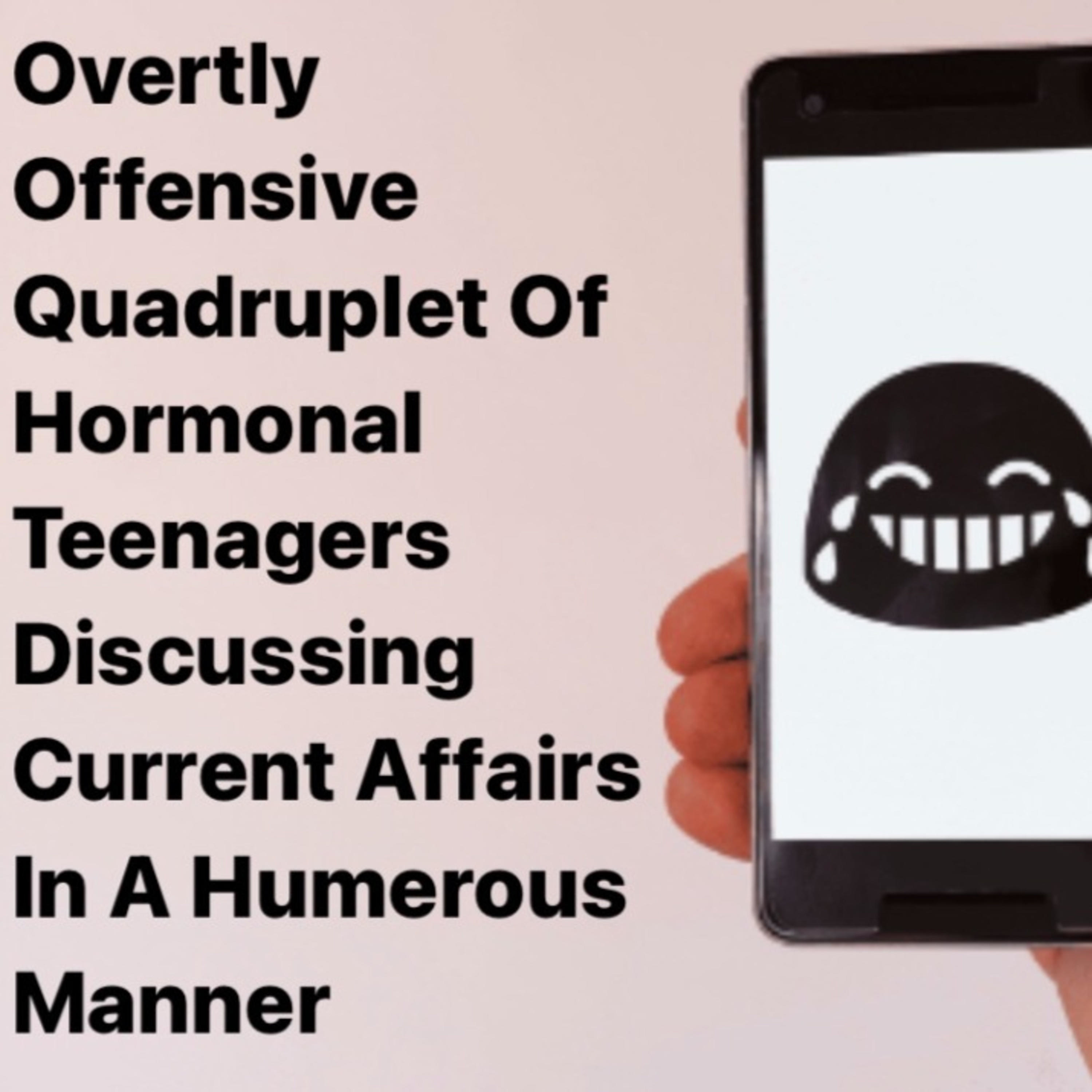 Overtly Offensive Quadruplet Of Hormonal Teenagers Discussing Current Affairs In A Humorous Manner