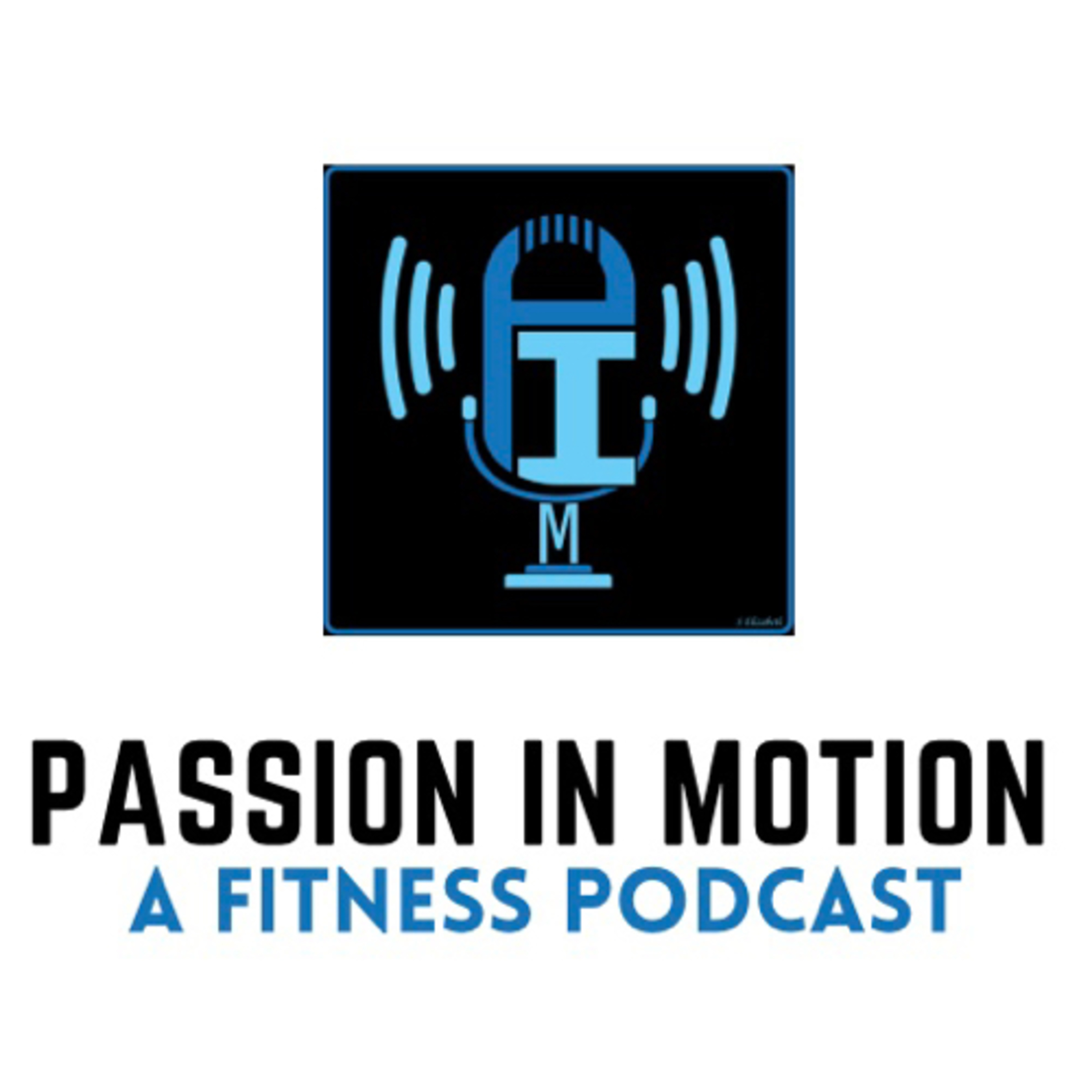Passion In Motion : A Fitness Podcast