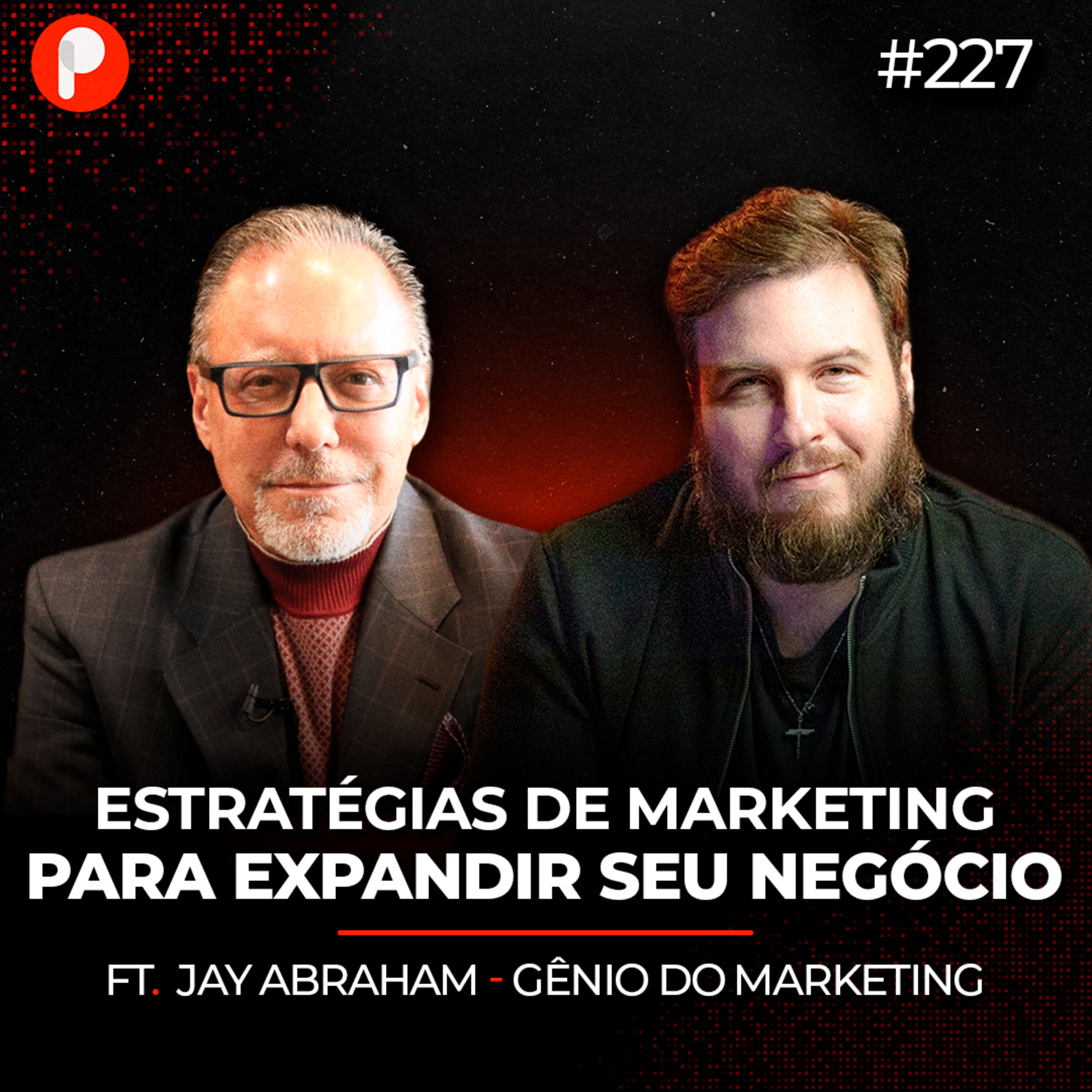 PrimoCast 227 | JAY ABRAHAM: Vendas e Marketing com uma das MAIORES REFERÊNCIAS DOS EUA!  episode artwork