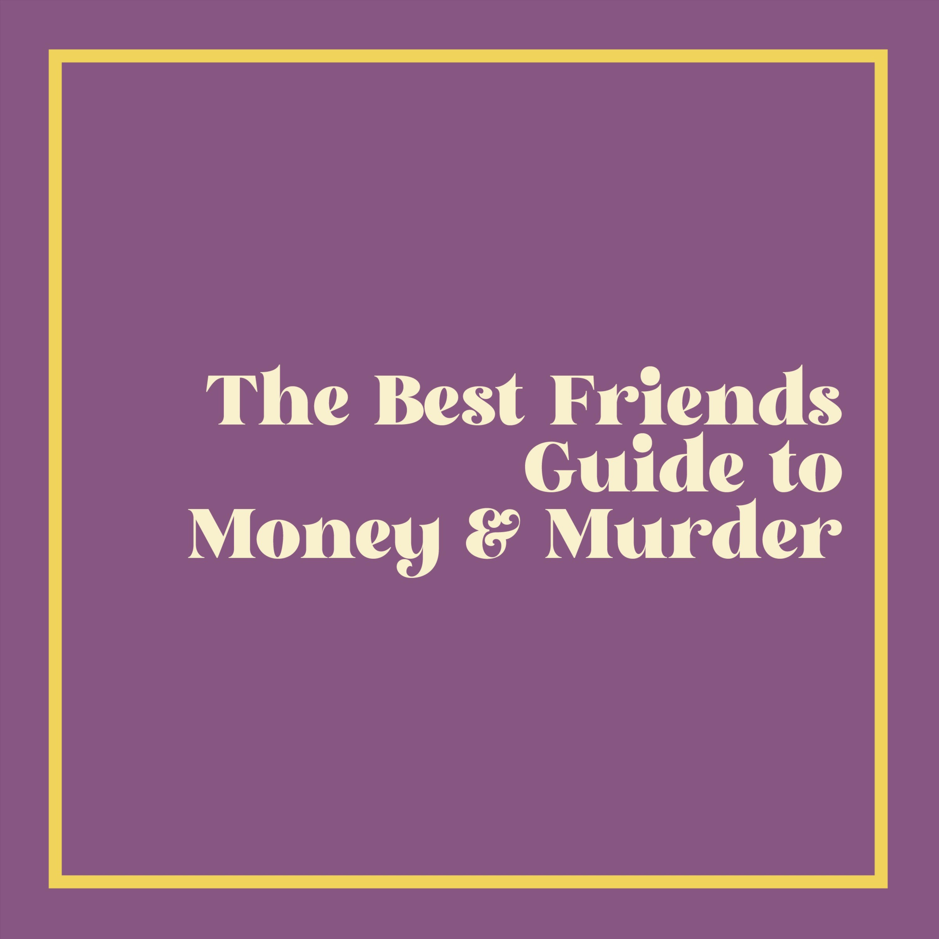 The Best Friends Guide to Money and Murder