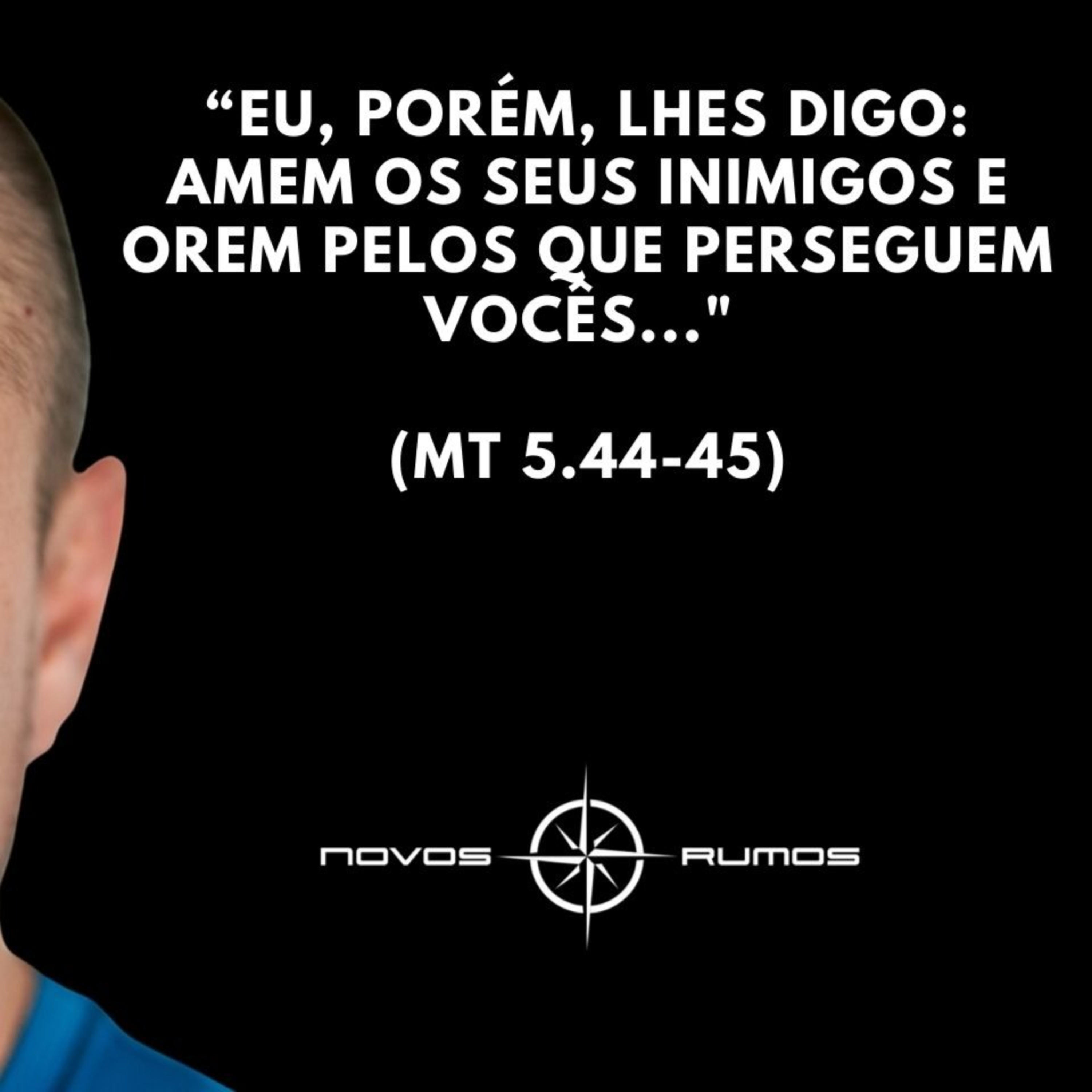 Ministério Novos Rumos - Ame seus inimigos.