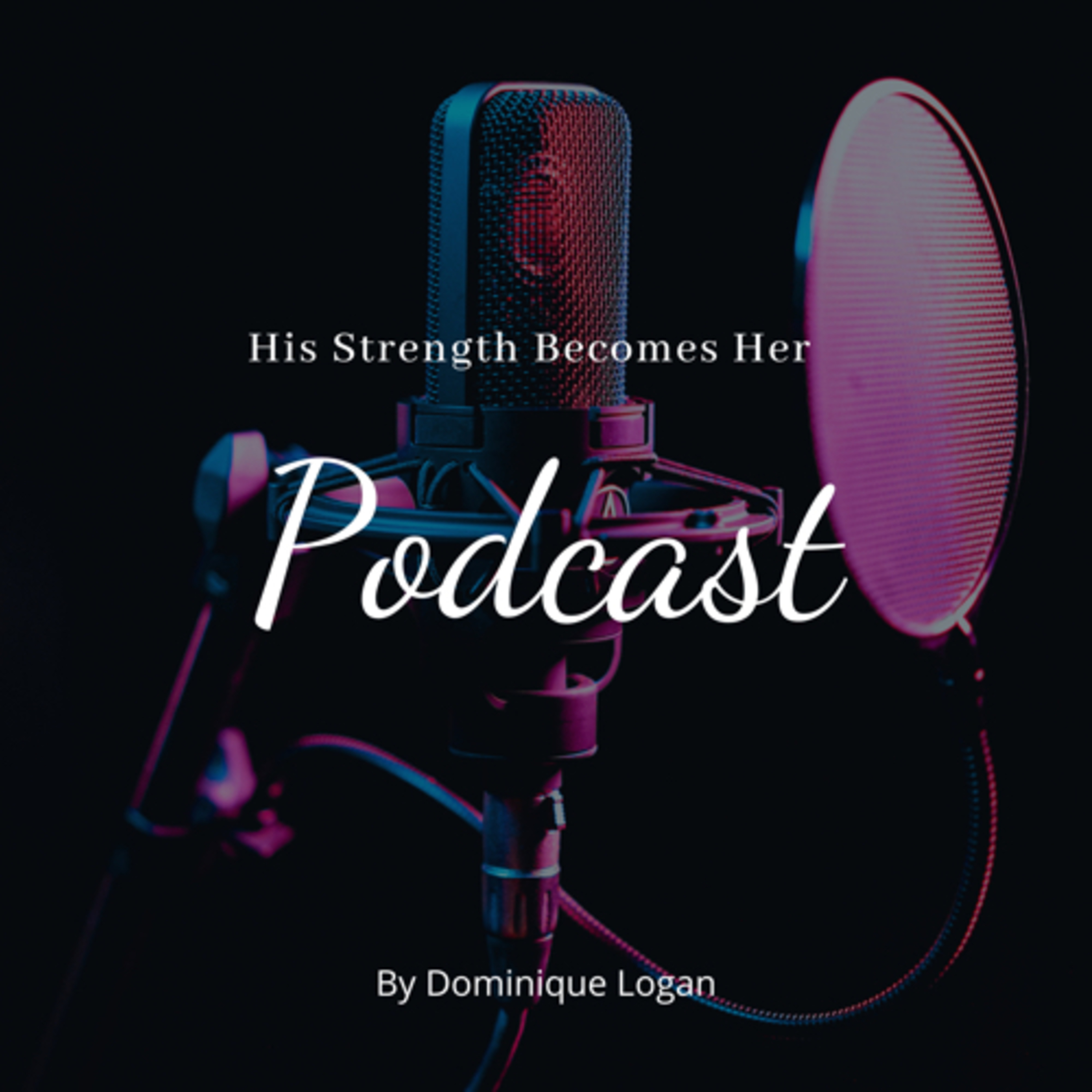 His Strength Becomes Her Podcast With Dominique