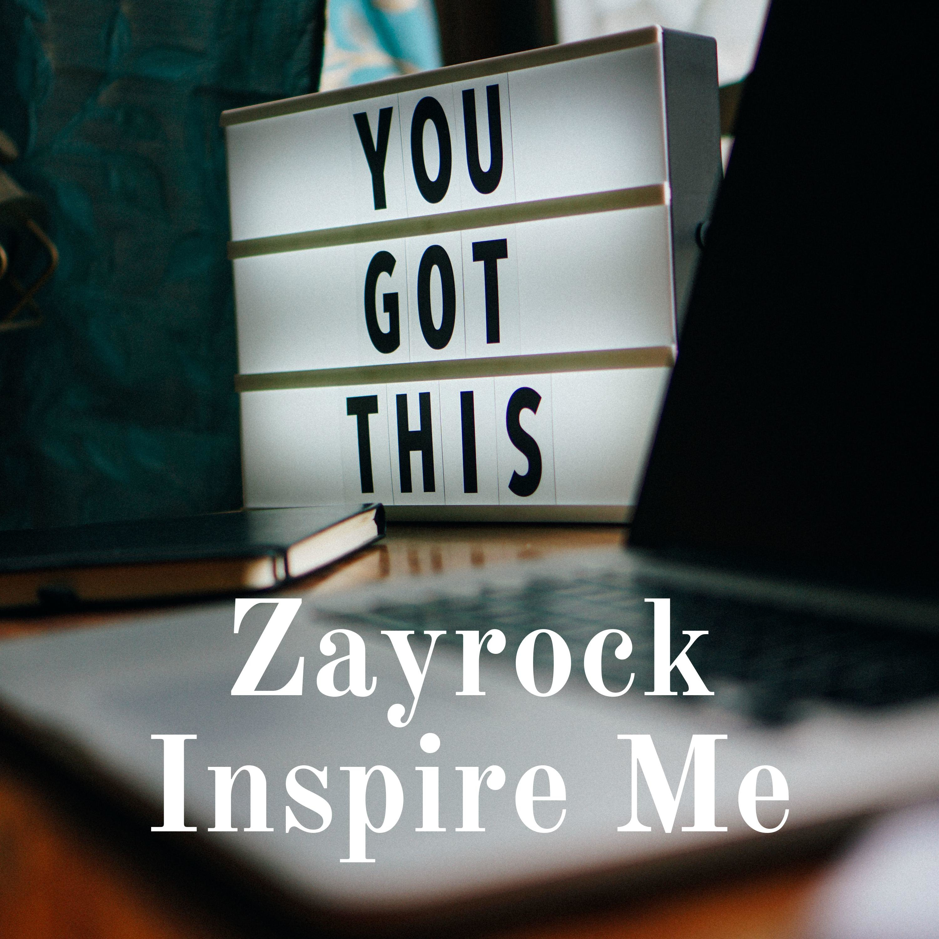 Zayrock Inspire Me