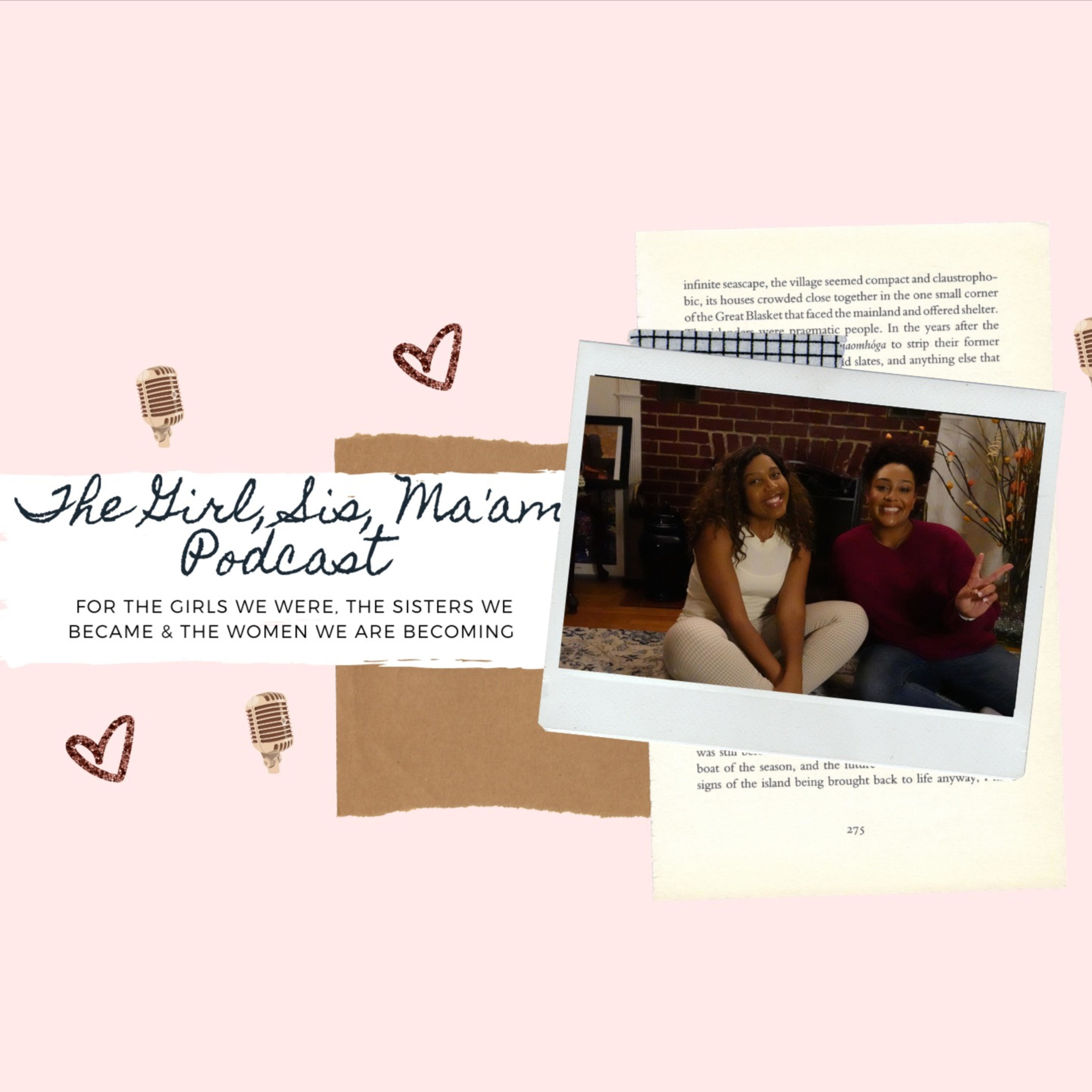 The Girl, Sis, Ma\'am Podcast