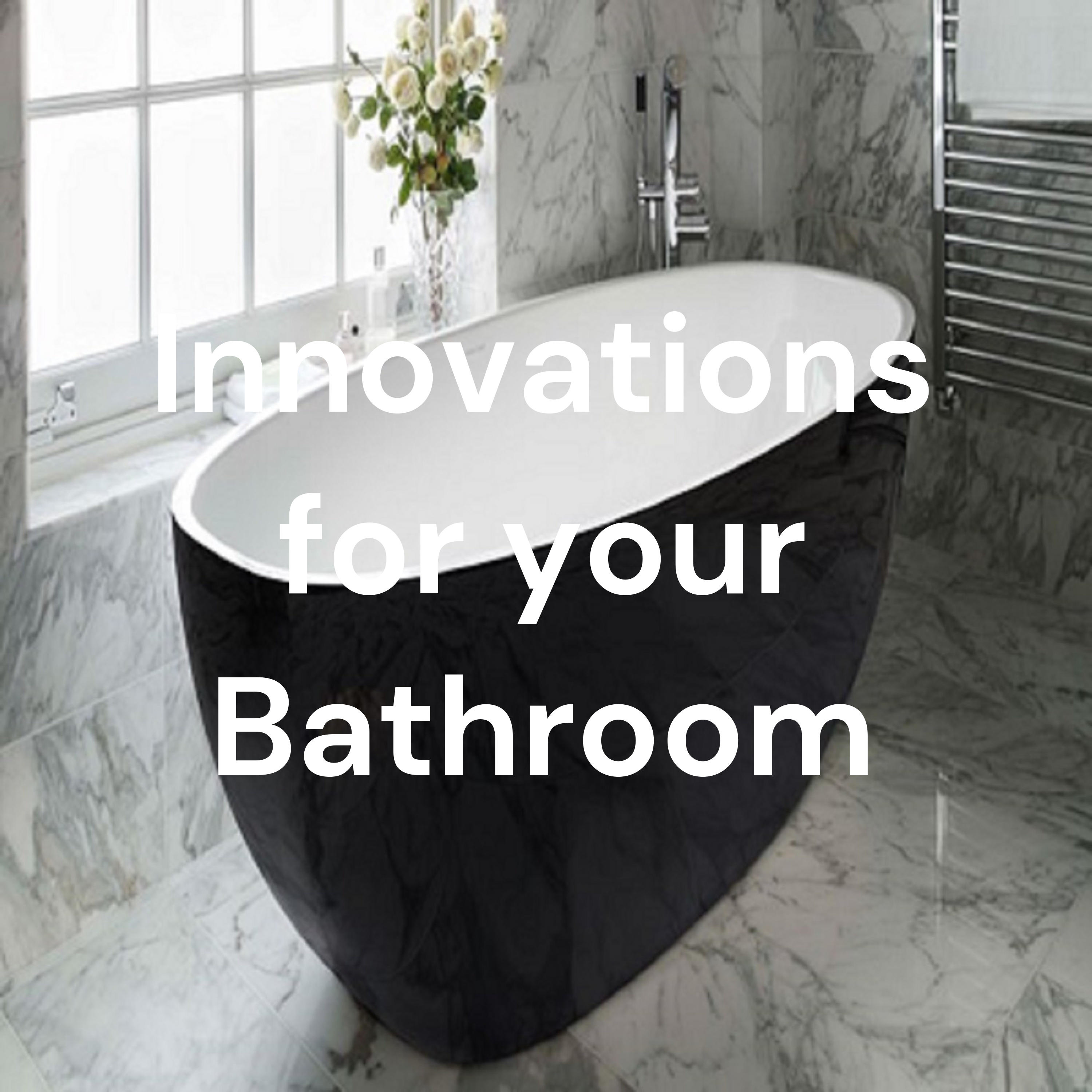 Innovations for your Bathroom