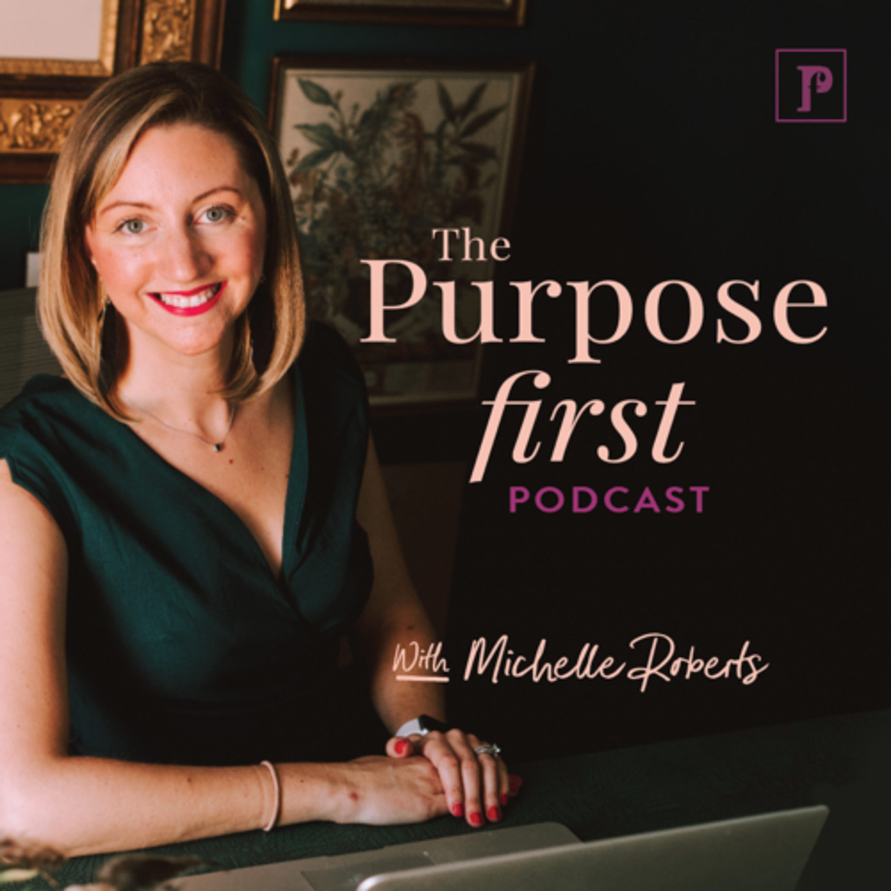 The Purpose First Podcast with Michelle Roberts