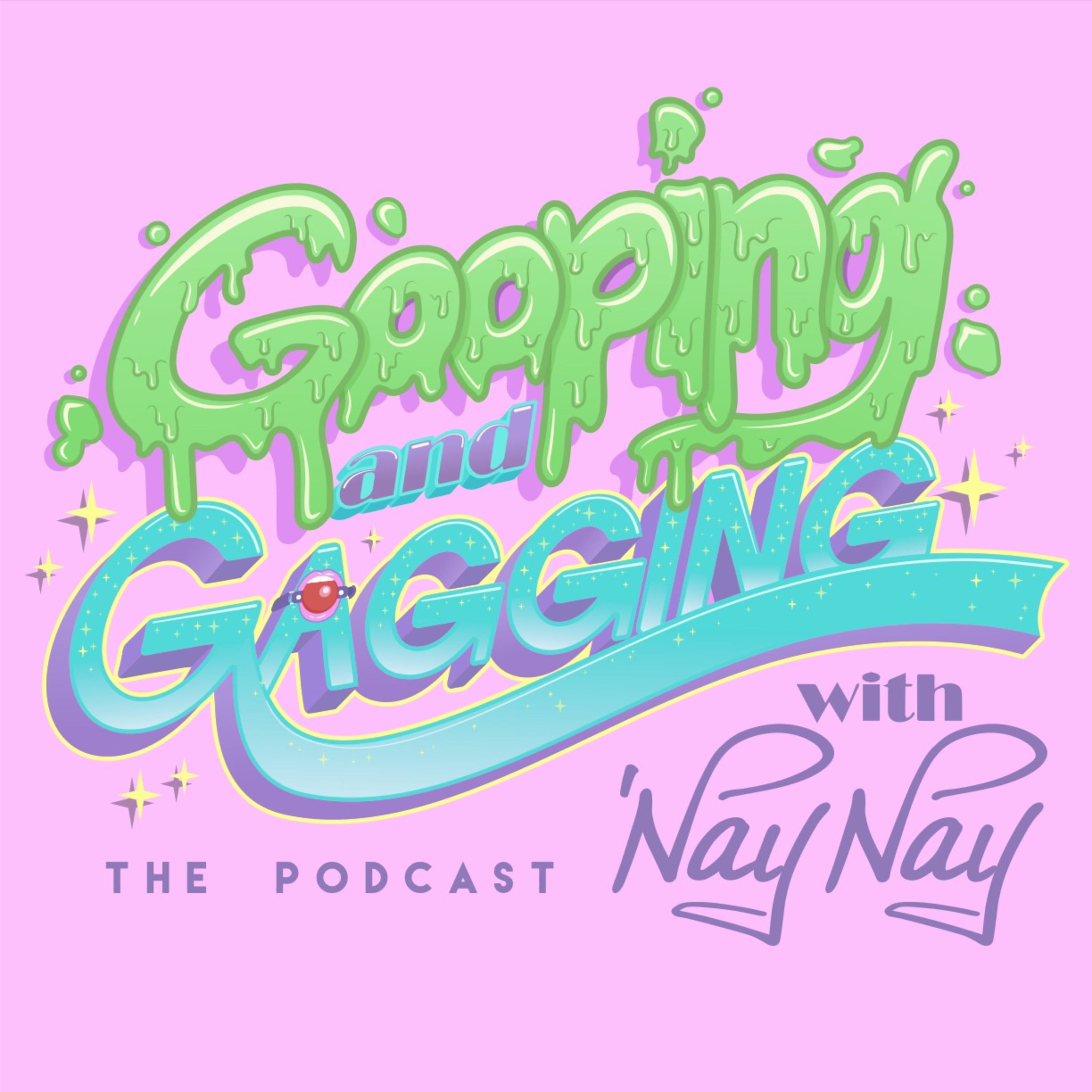 Gooping and Gagging with \'Naynay