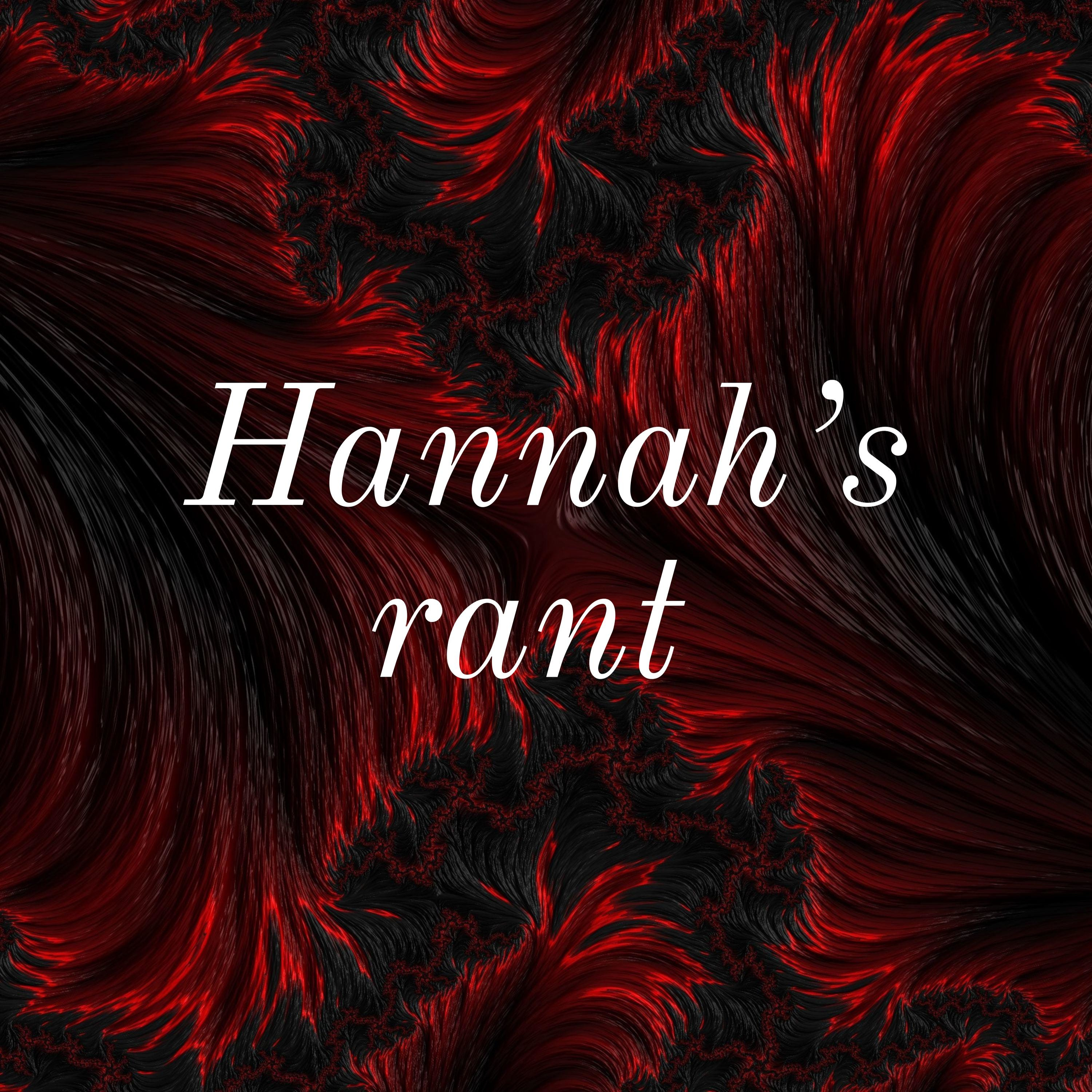 Hannah's rant 