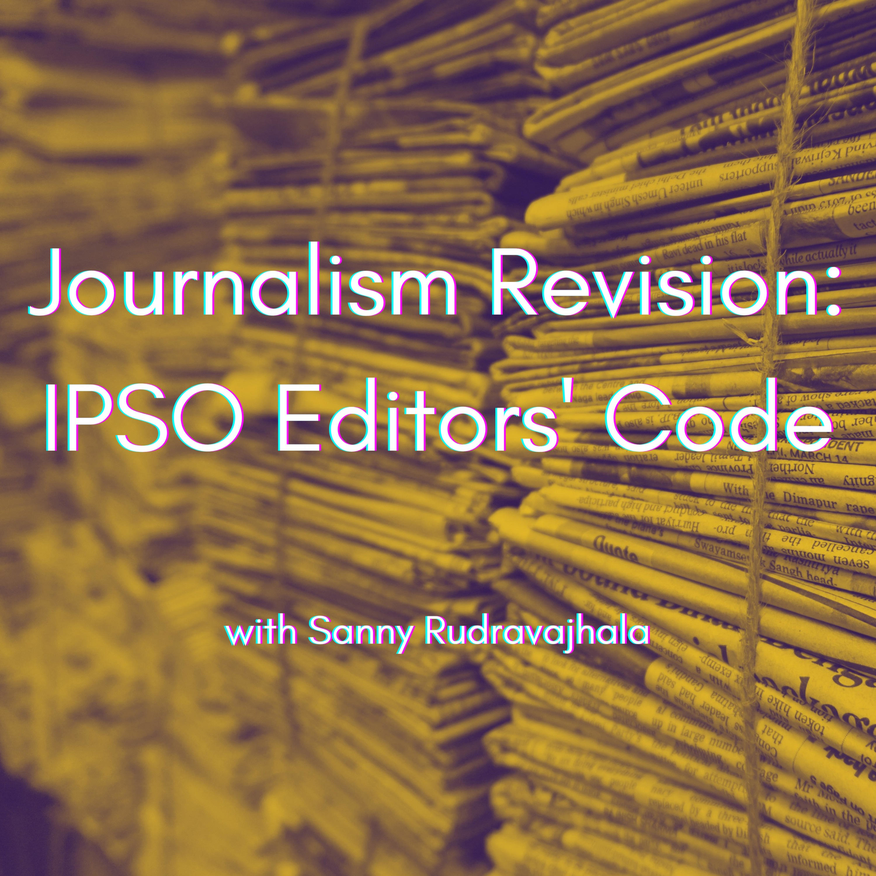 Journalism Revision: IPSO Editors\' Code