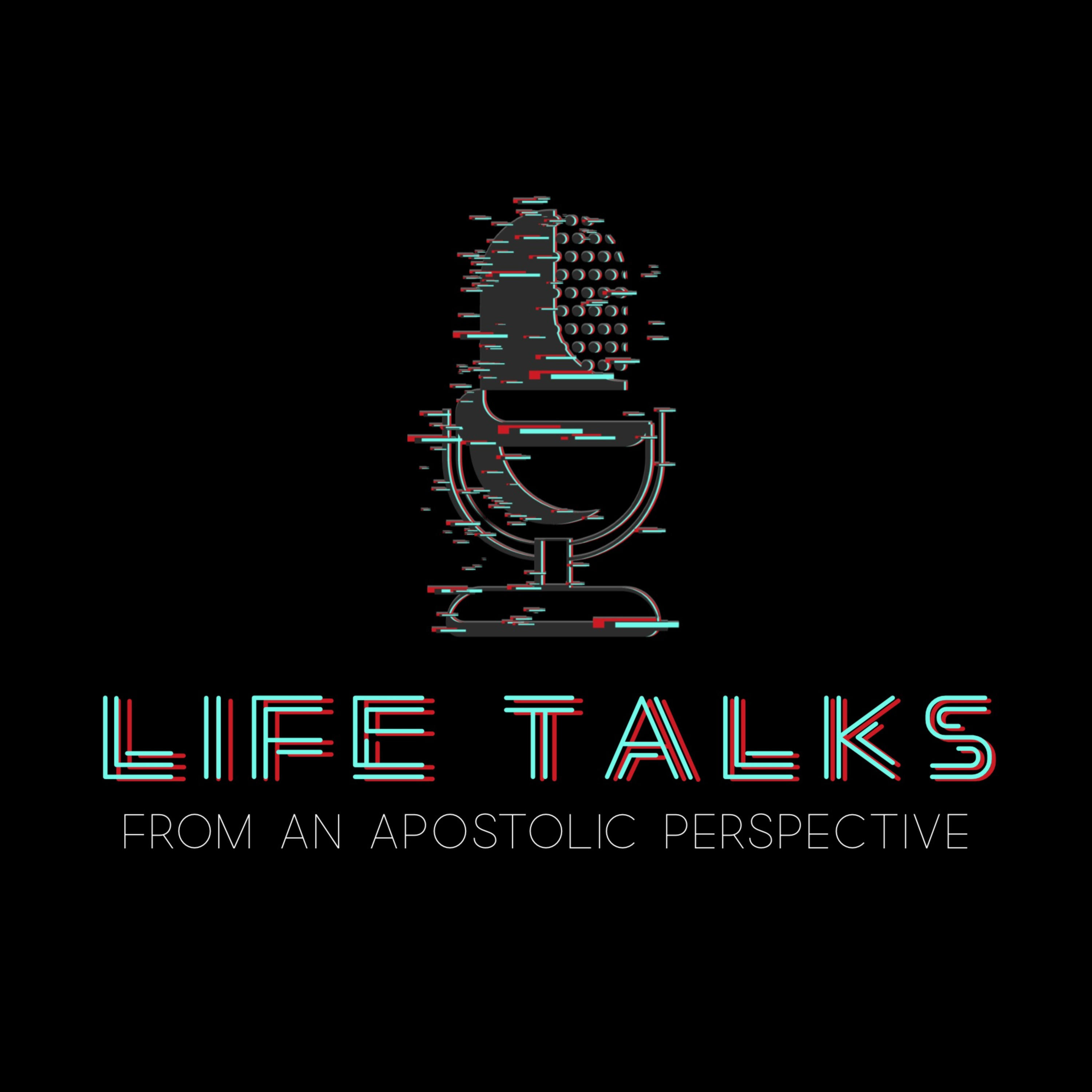 Life Talks From An Apostolic Perspective