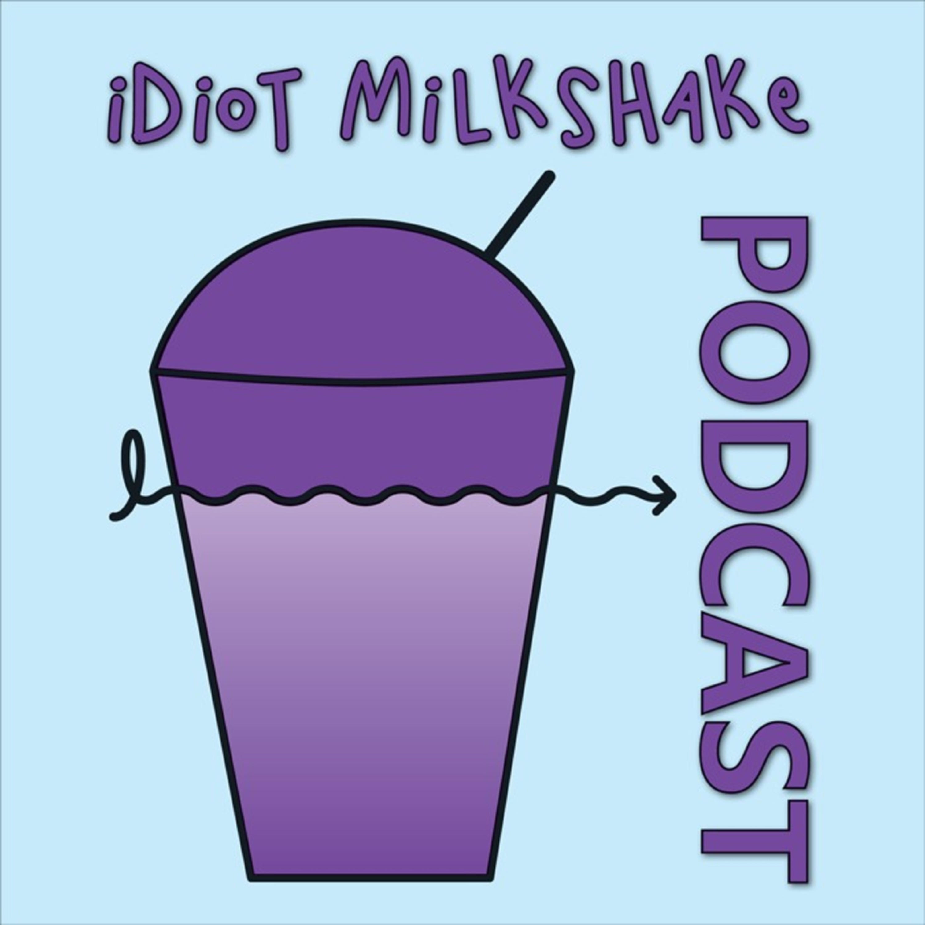 Idiot Milkshake Podcast podcast artwork