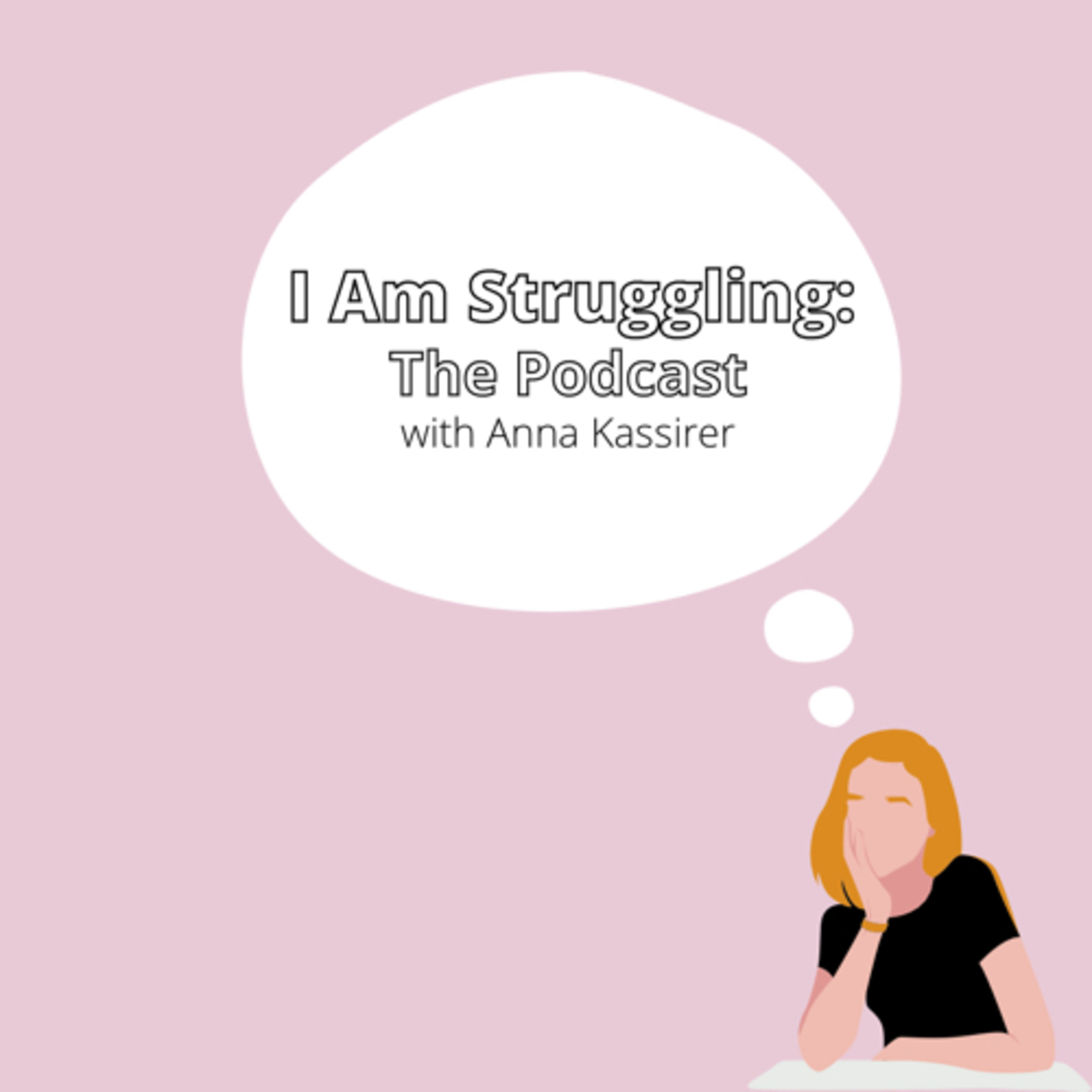 I Am Struggling: The Podcast