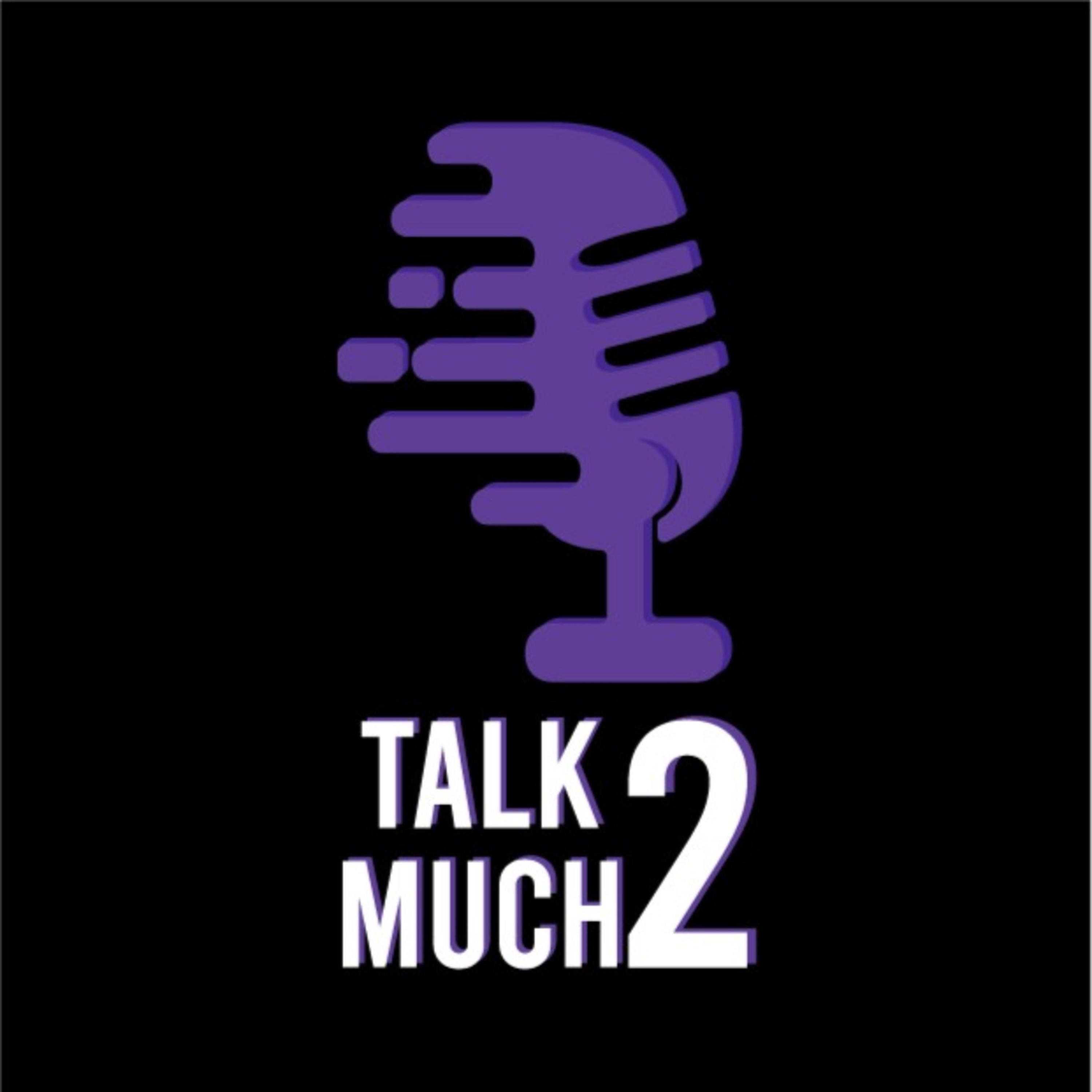 Talk 2 Much