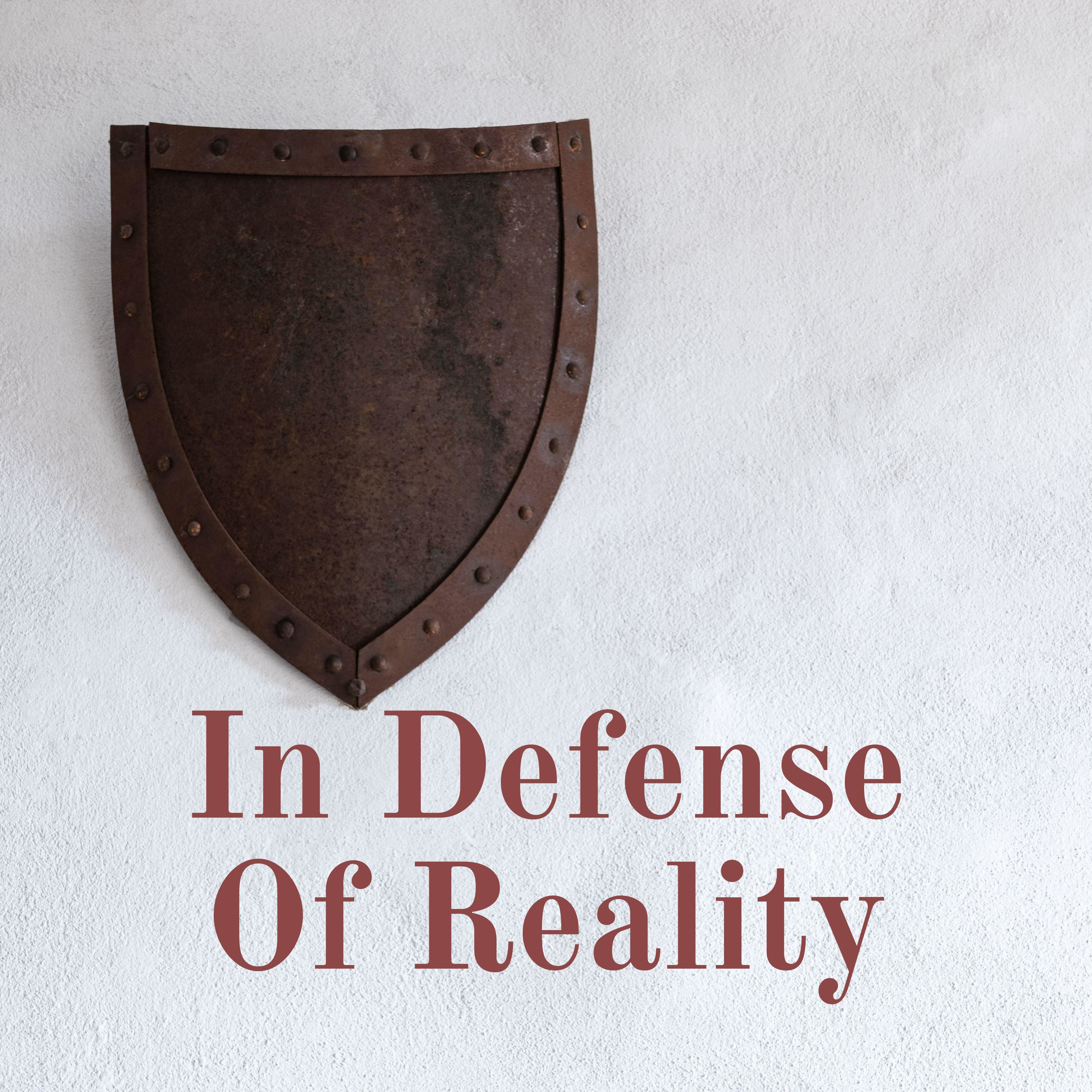 IN DEFENSE OF REALITY