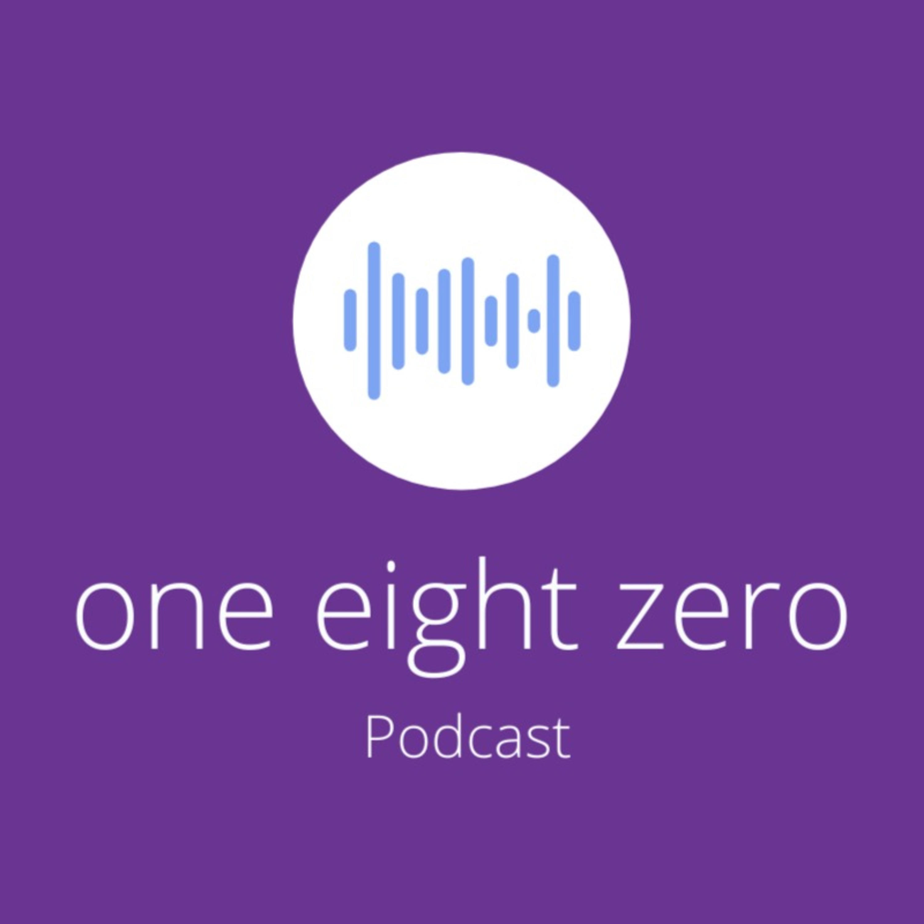 One Eight Zero Podcast