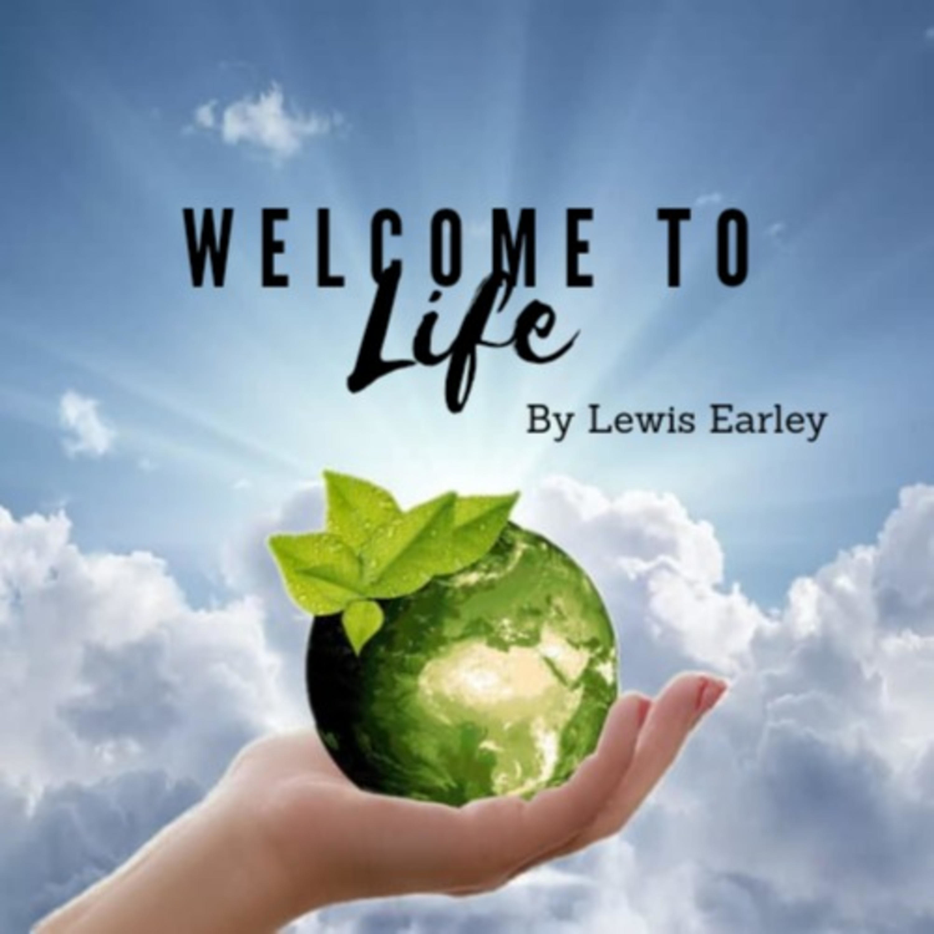 Welcome to Life - The Lewis Earley Show cover art