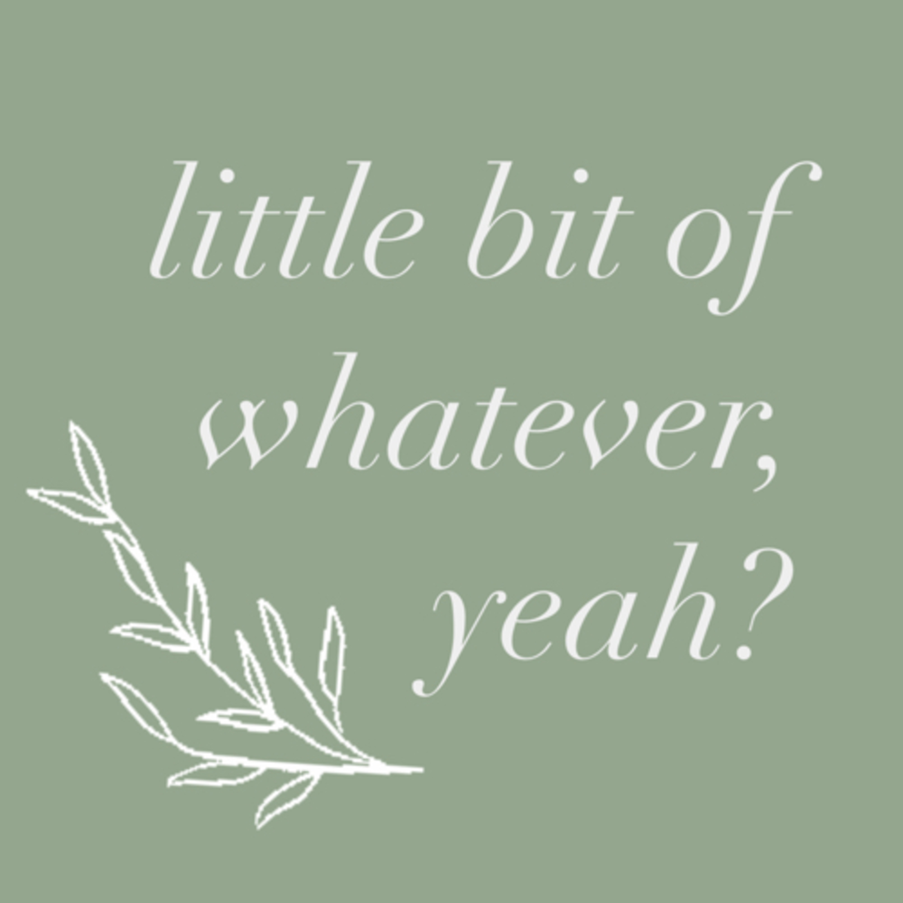 little bit of whatever, yeah?