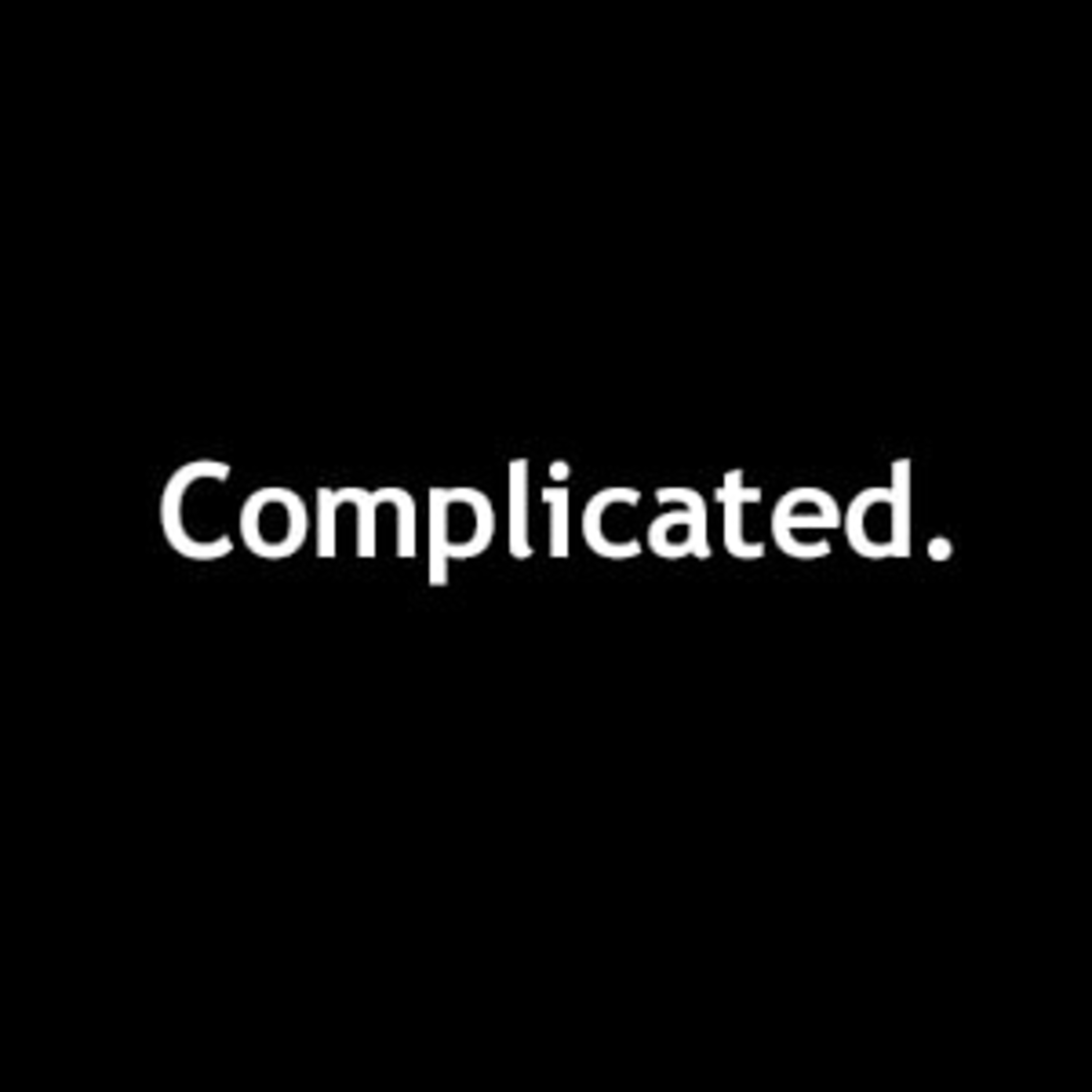 Complicated.