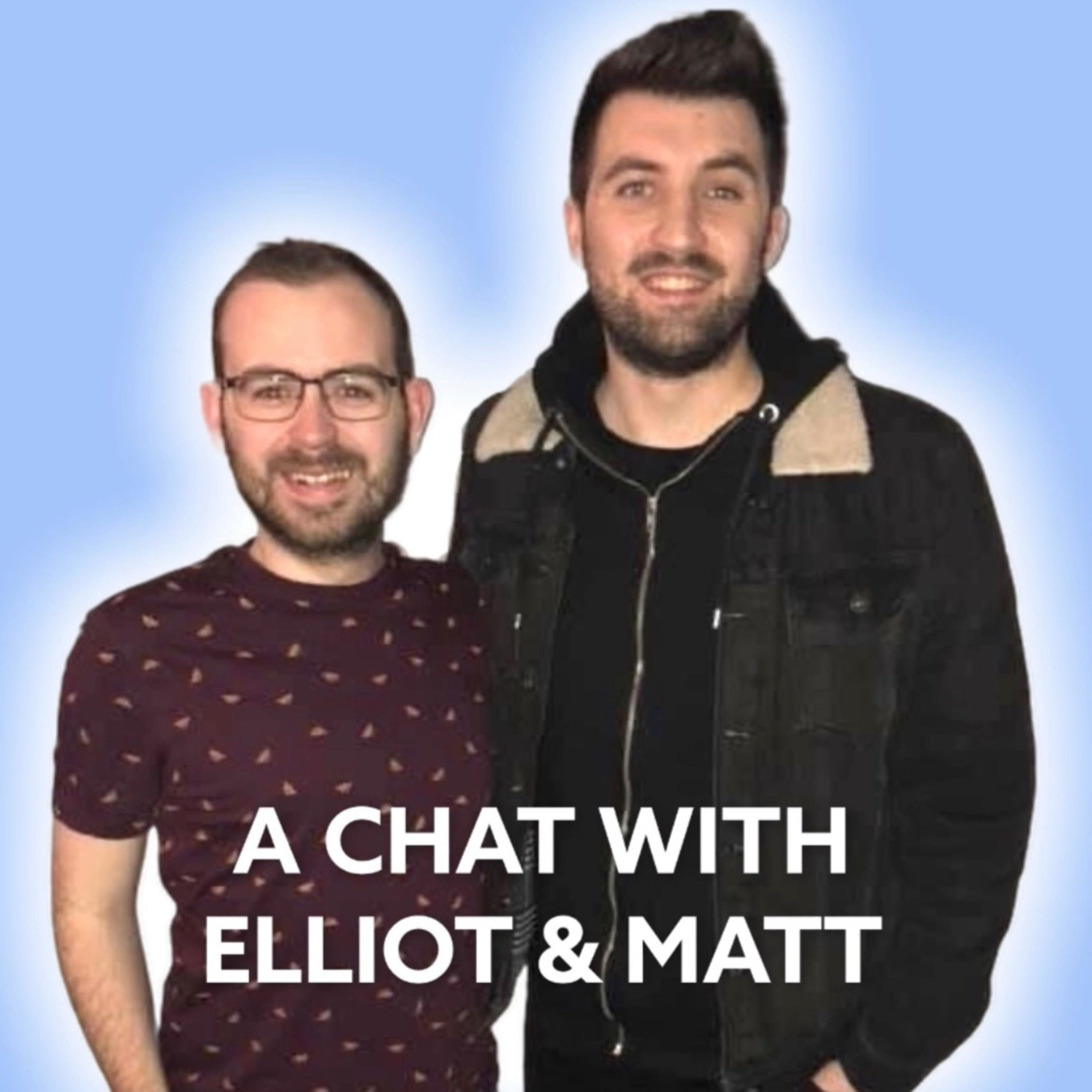 A Chat with Elliot & Matt