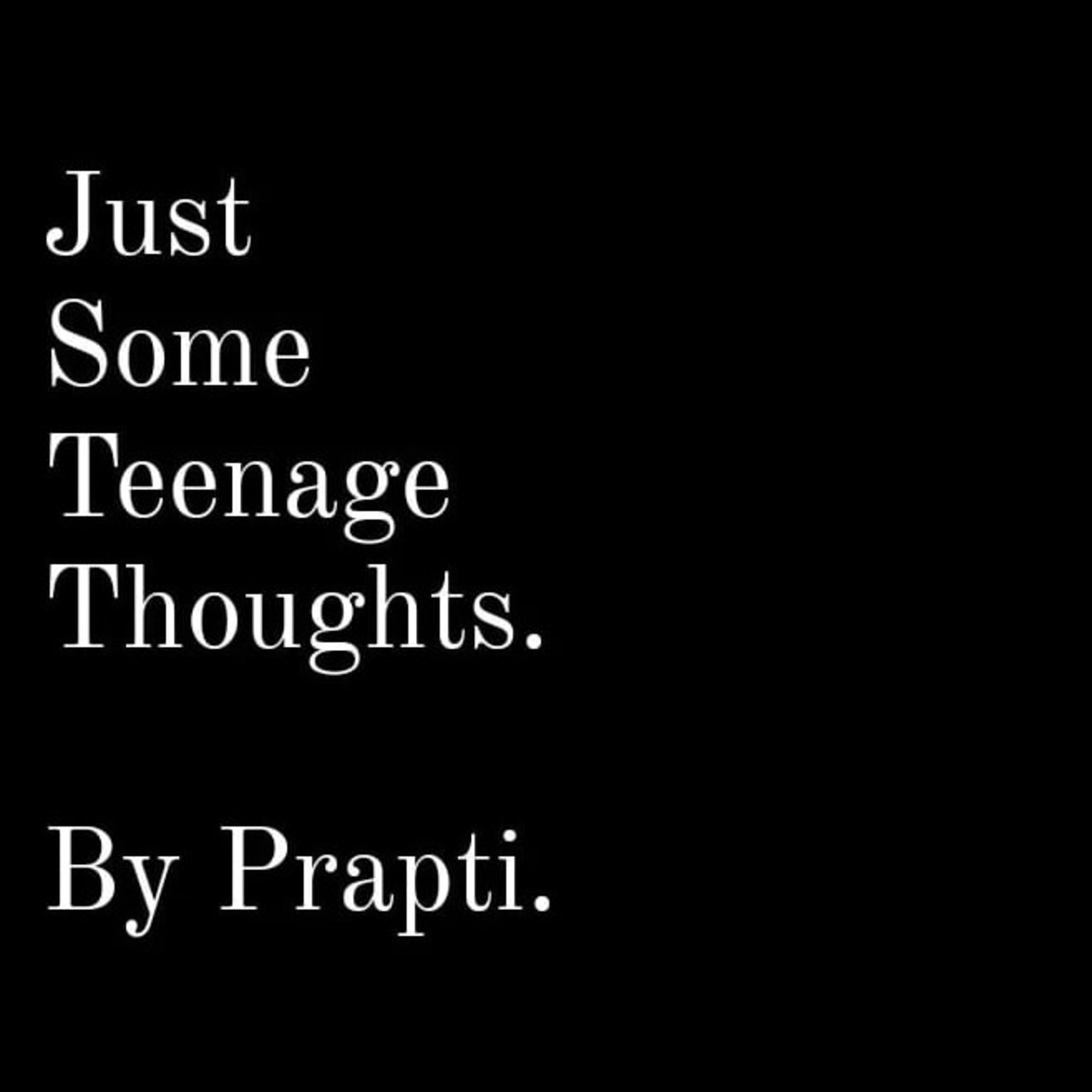 Just Some Teenage Thoughts