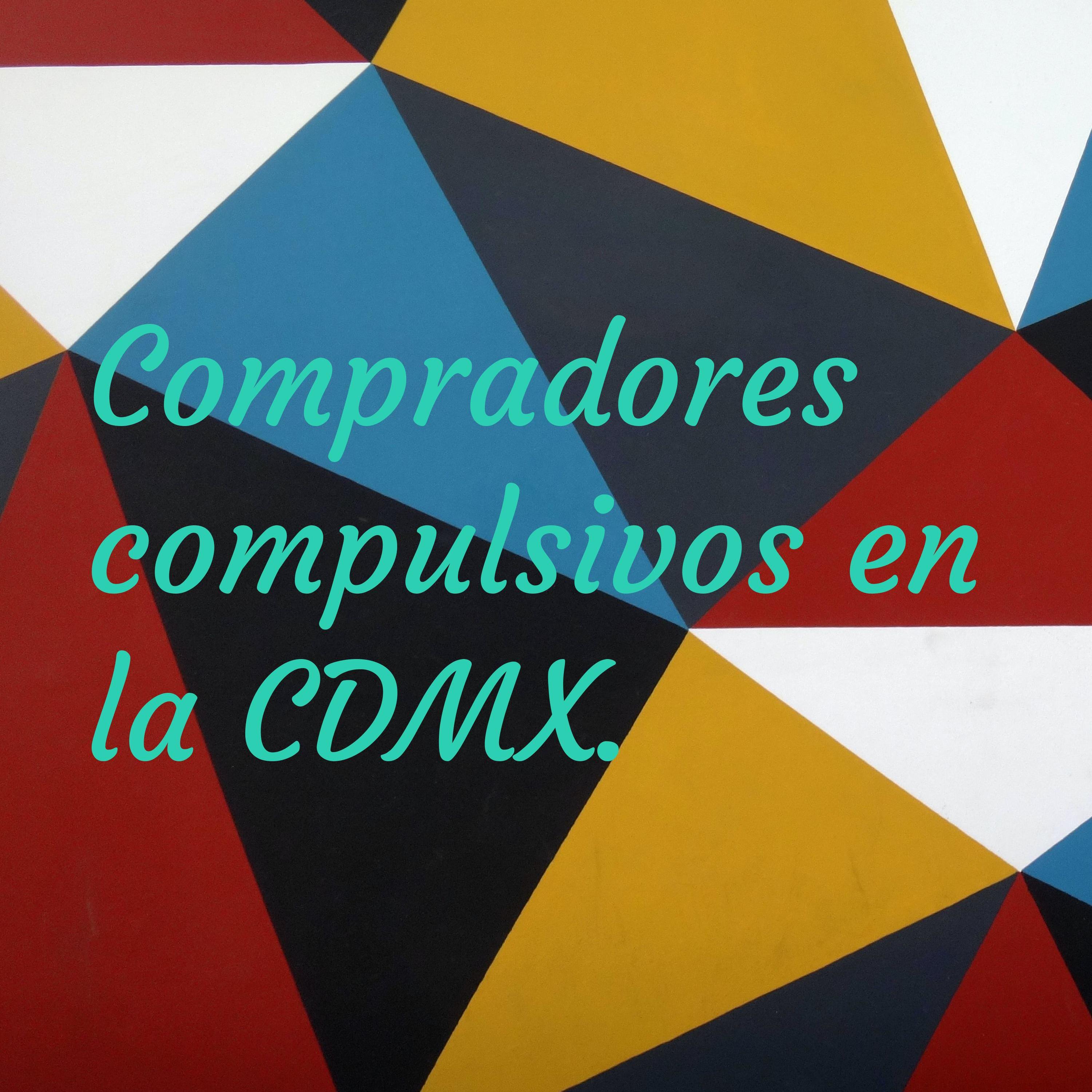 Compradores compulsivos en la CDMX. podcast artwork