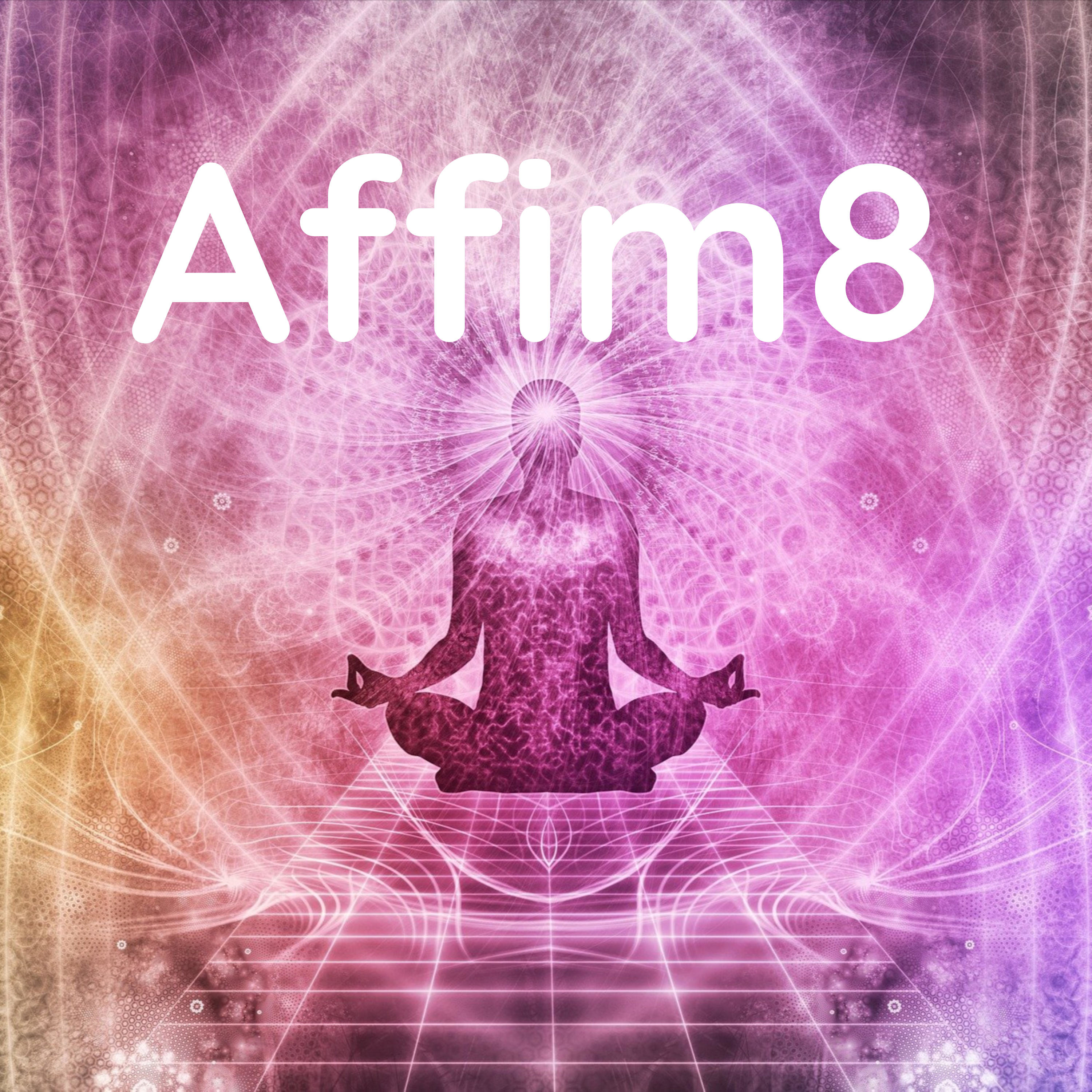 Affim8 - Affirmationen für ein besseres Leben!