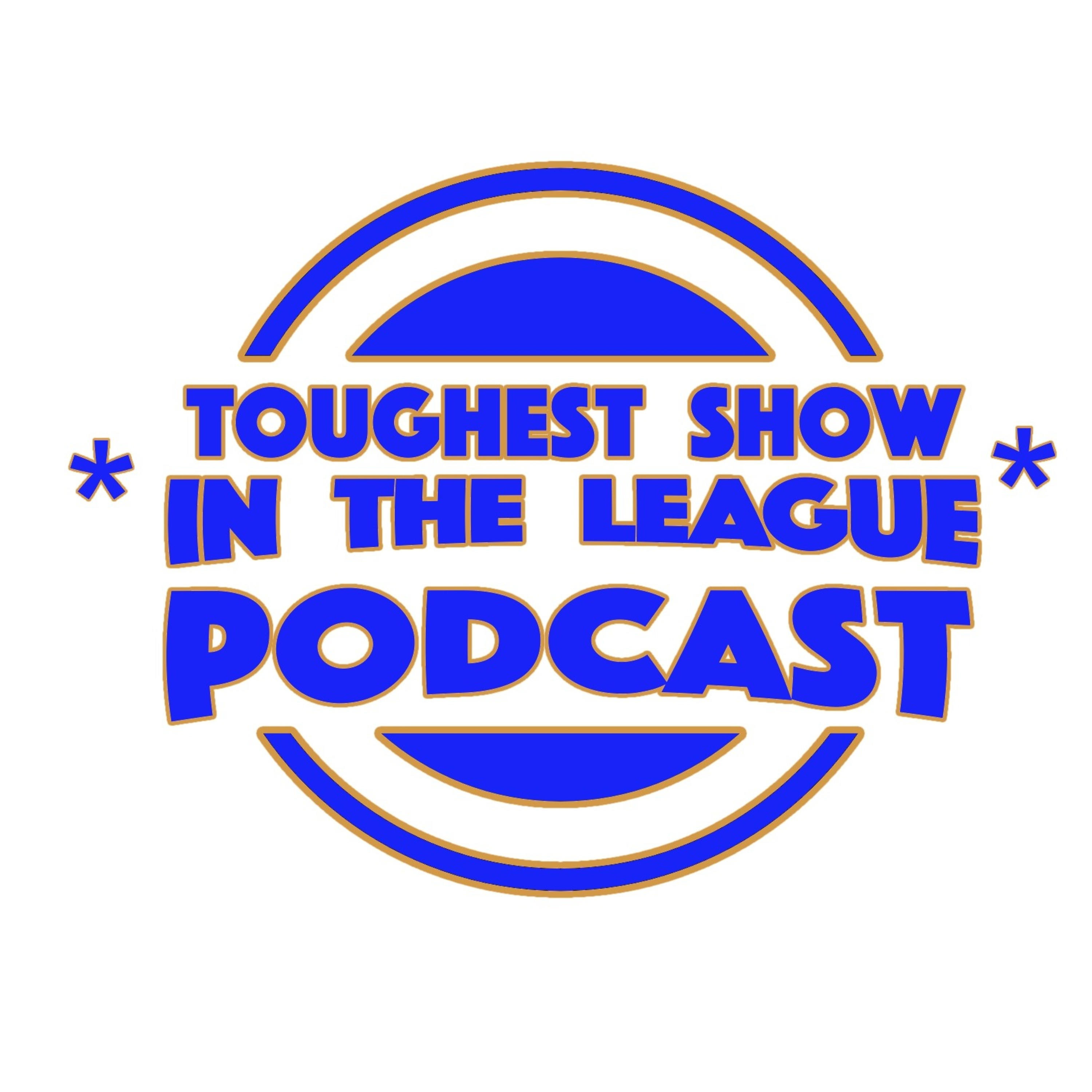Toughest Show in the League Podcast