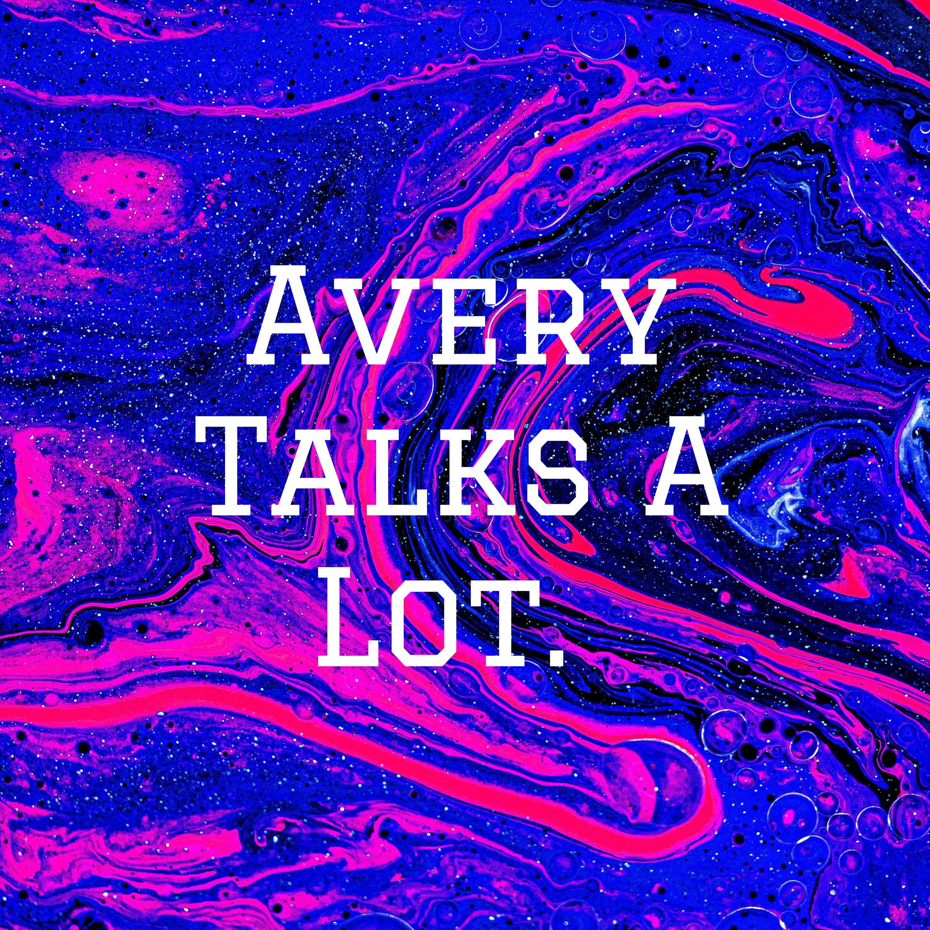 Avery Talks A Lot. 