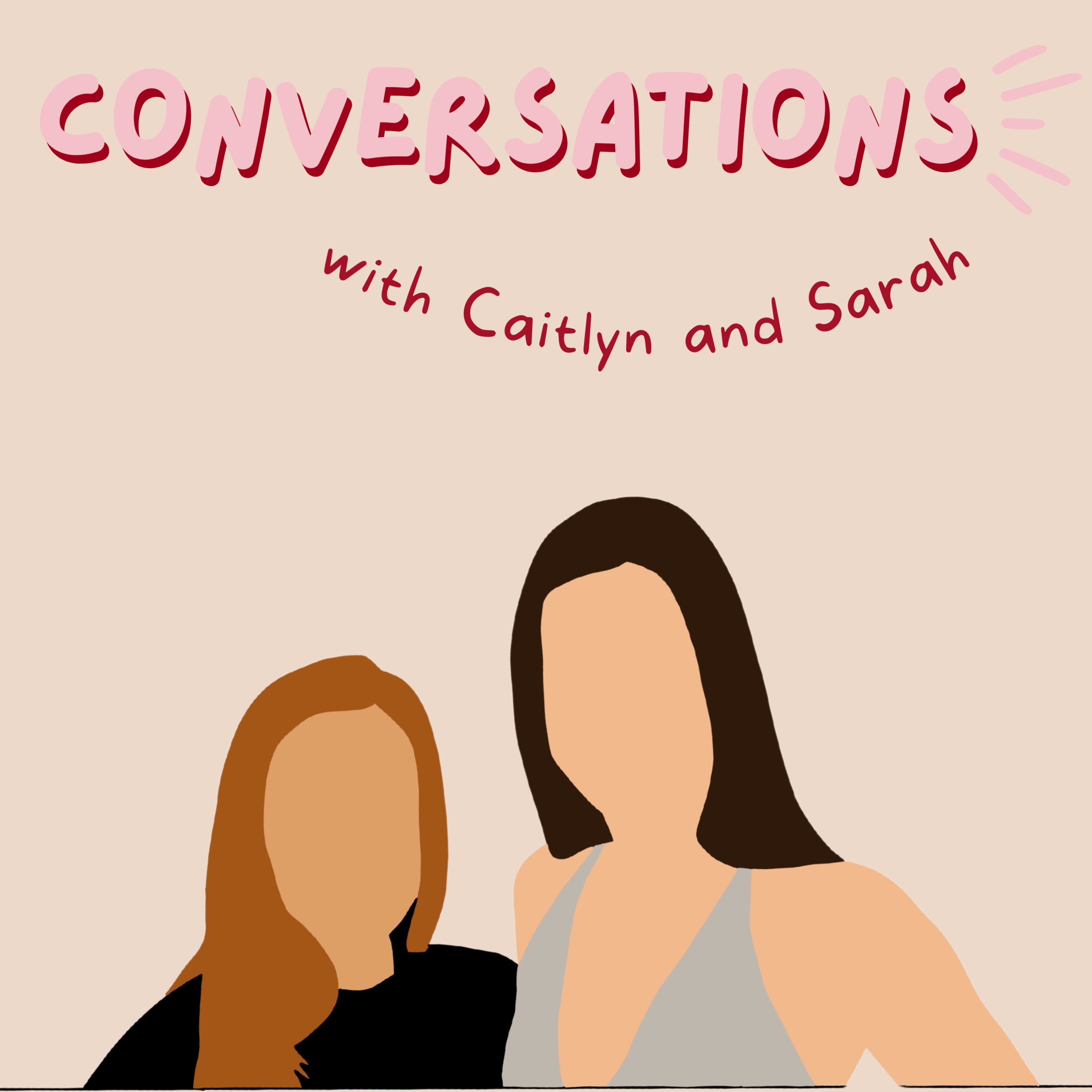 Conversations with Caitlyn and Sarah