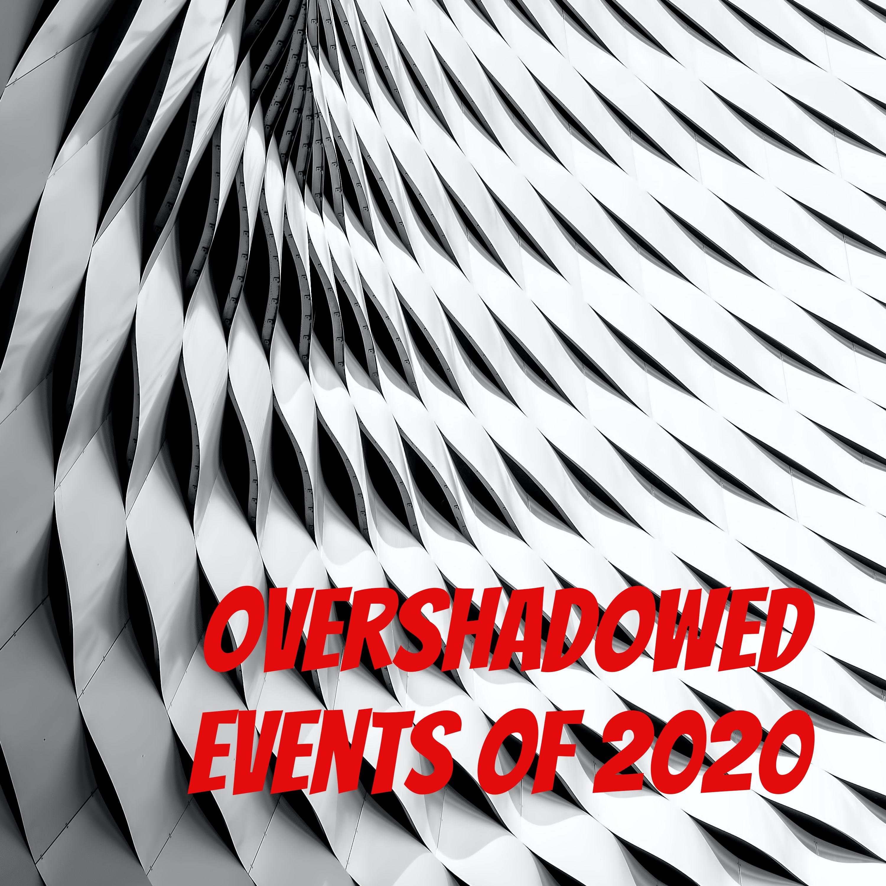 Overshadowed Events of 2020