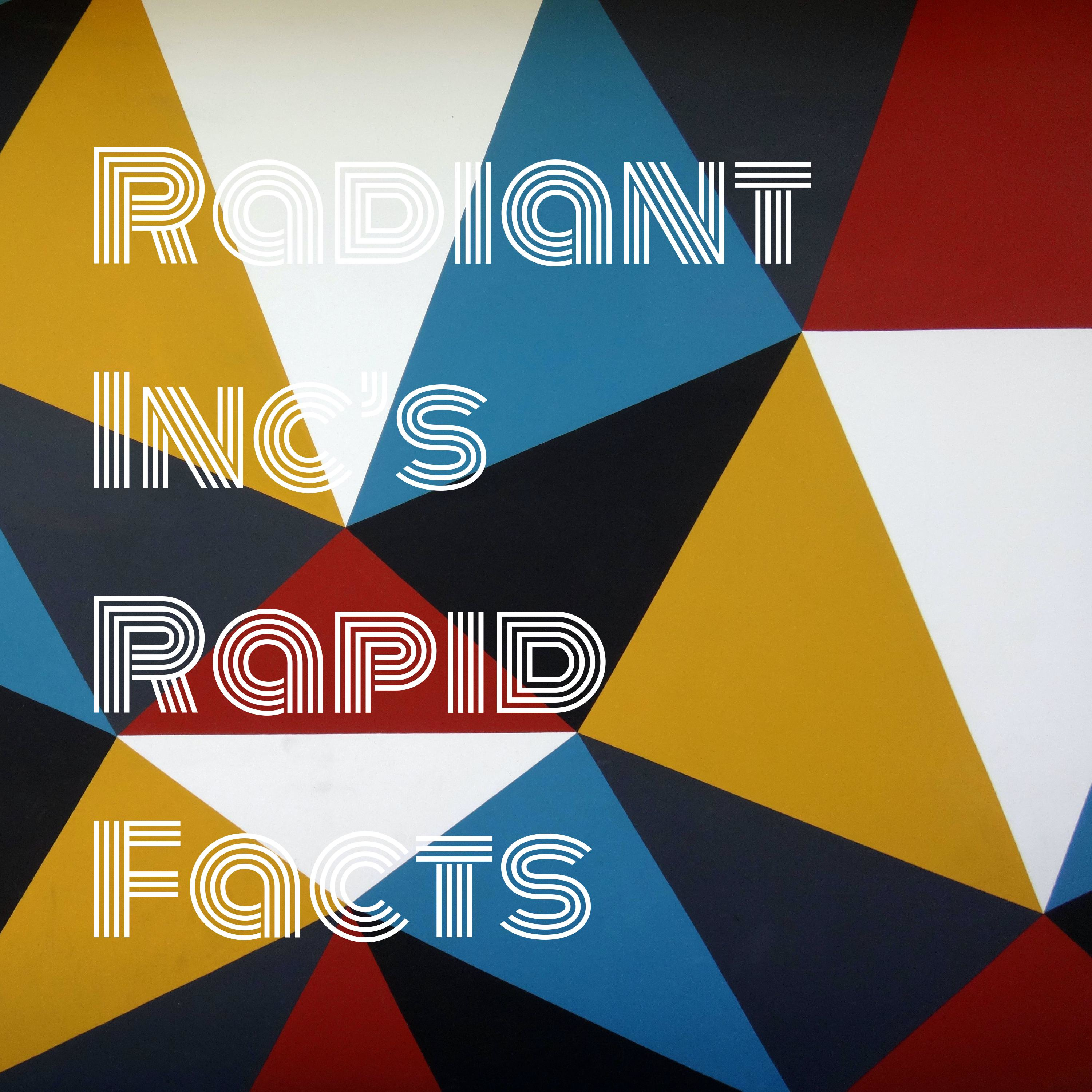 Radiant Inc’s Rapid Facts