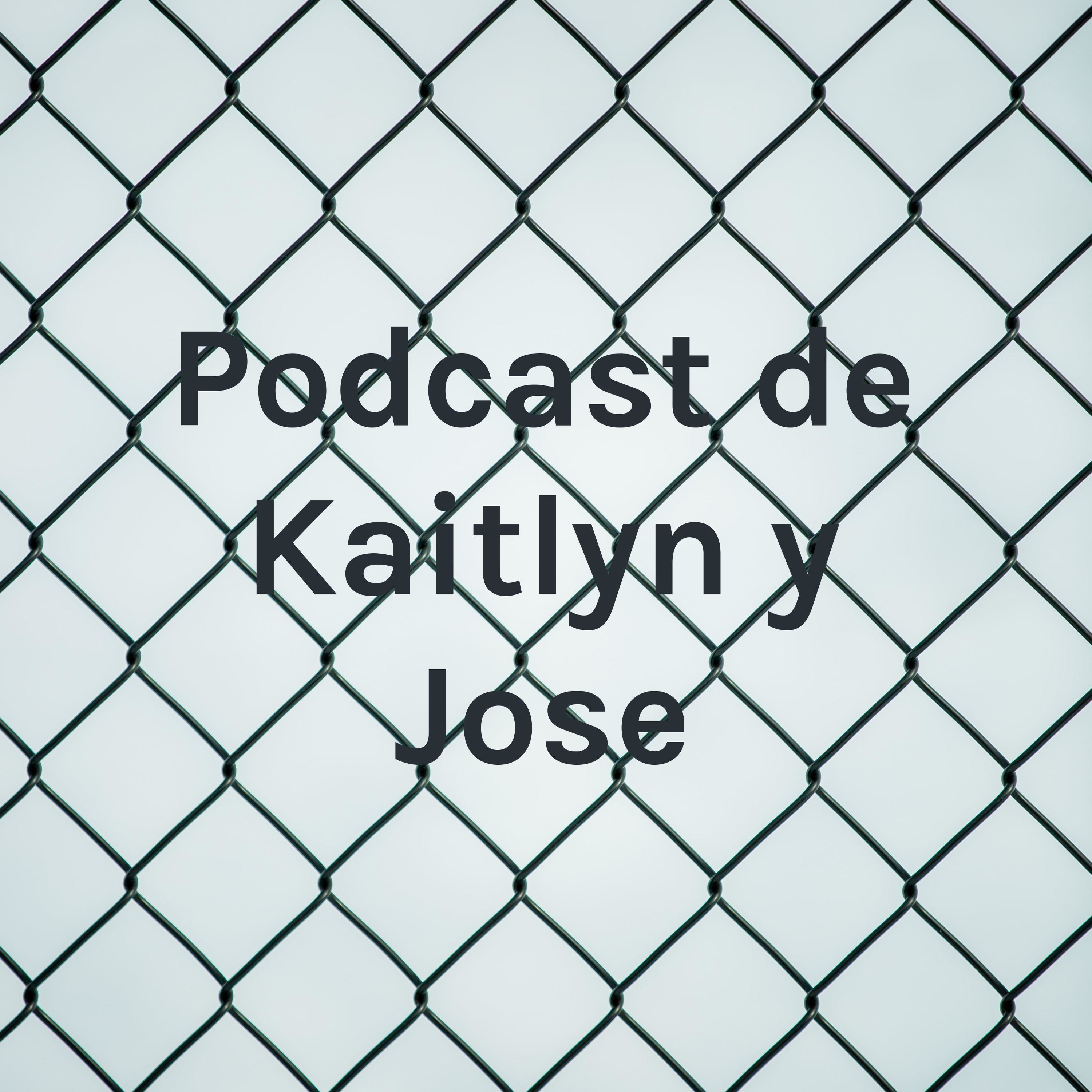 Podcast de Kaitlyn y Jose