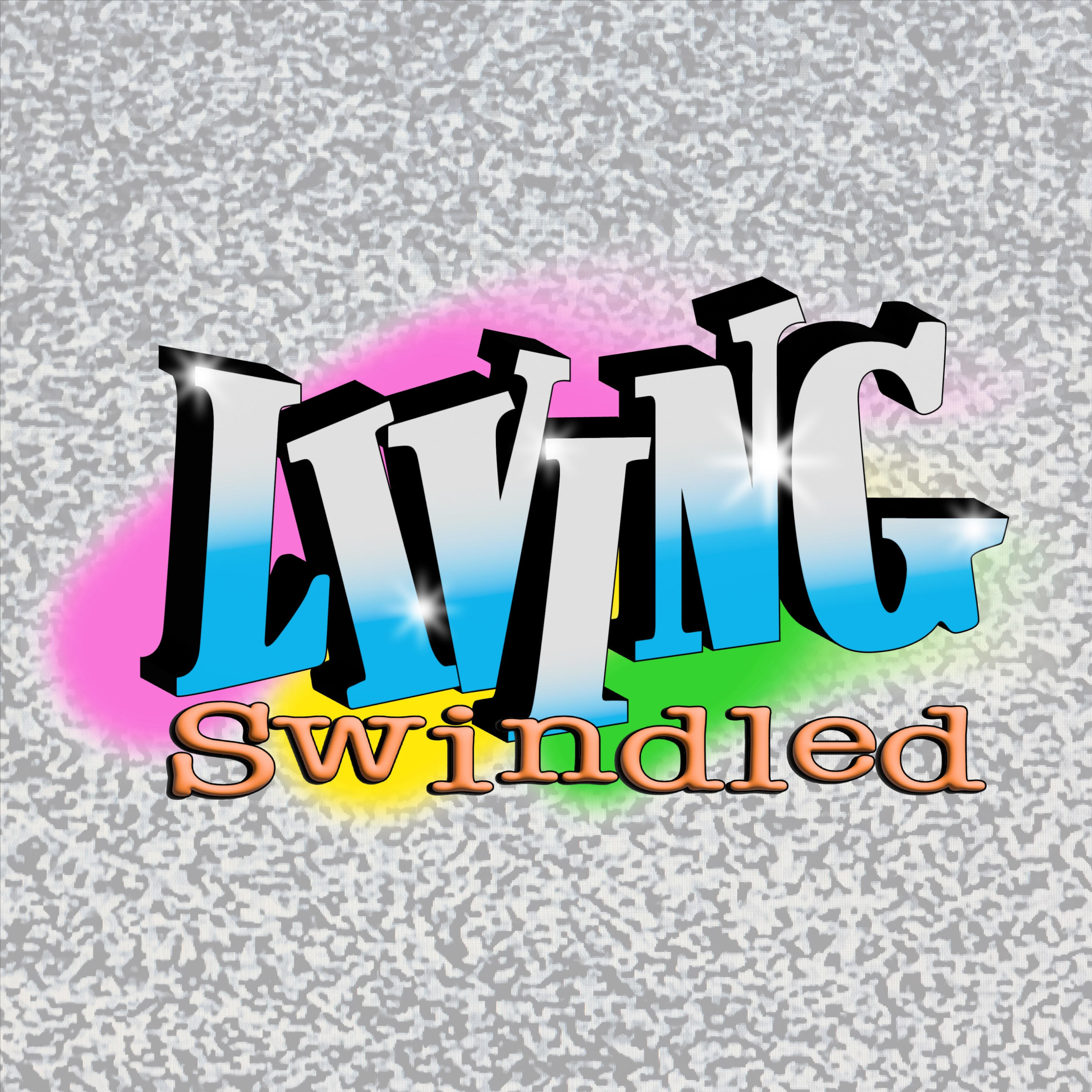 Living Swindled