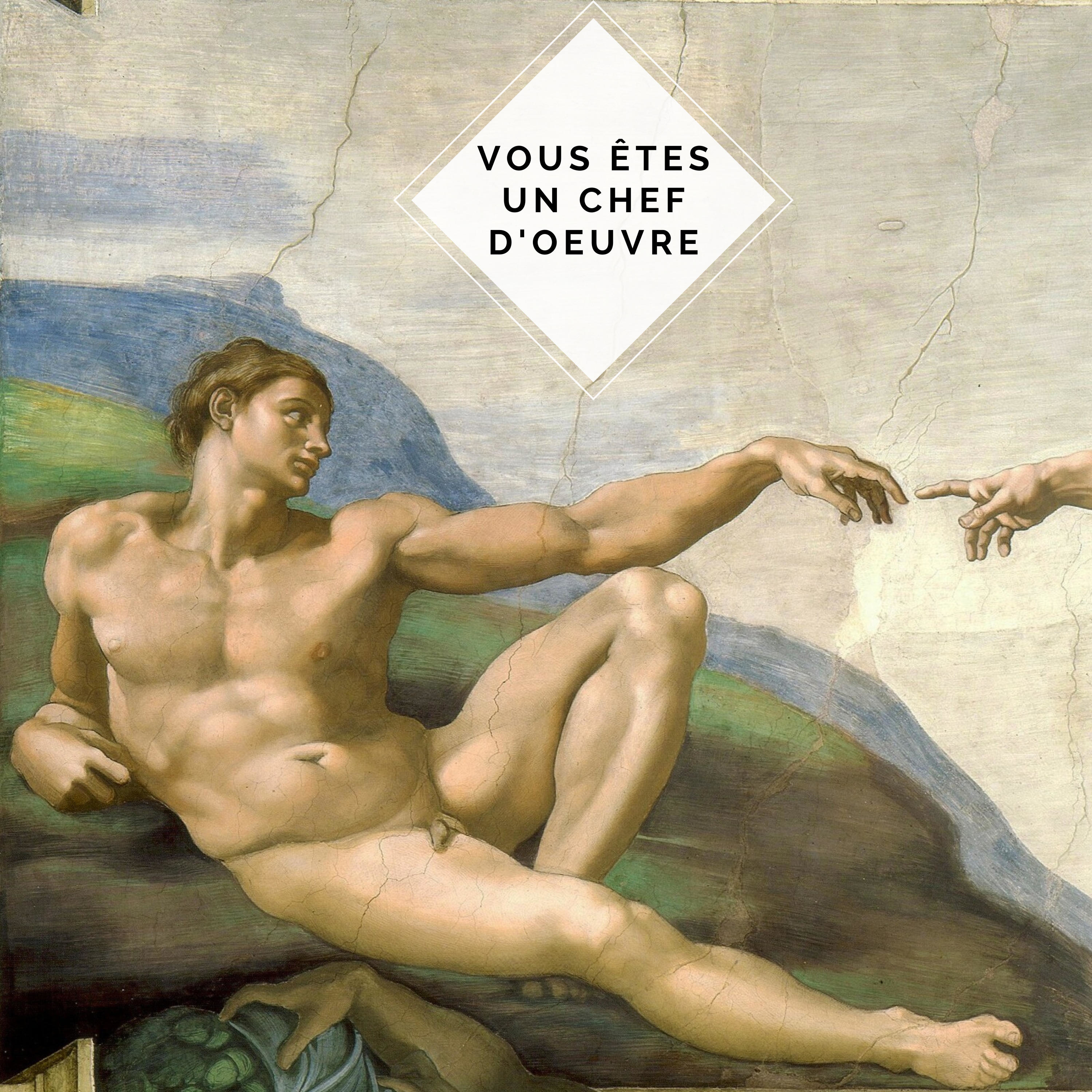 Vous êtes un chef-d\'œuvre