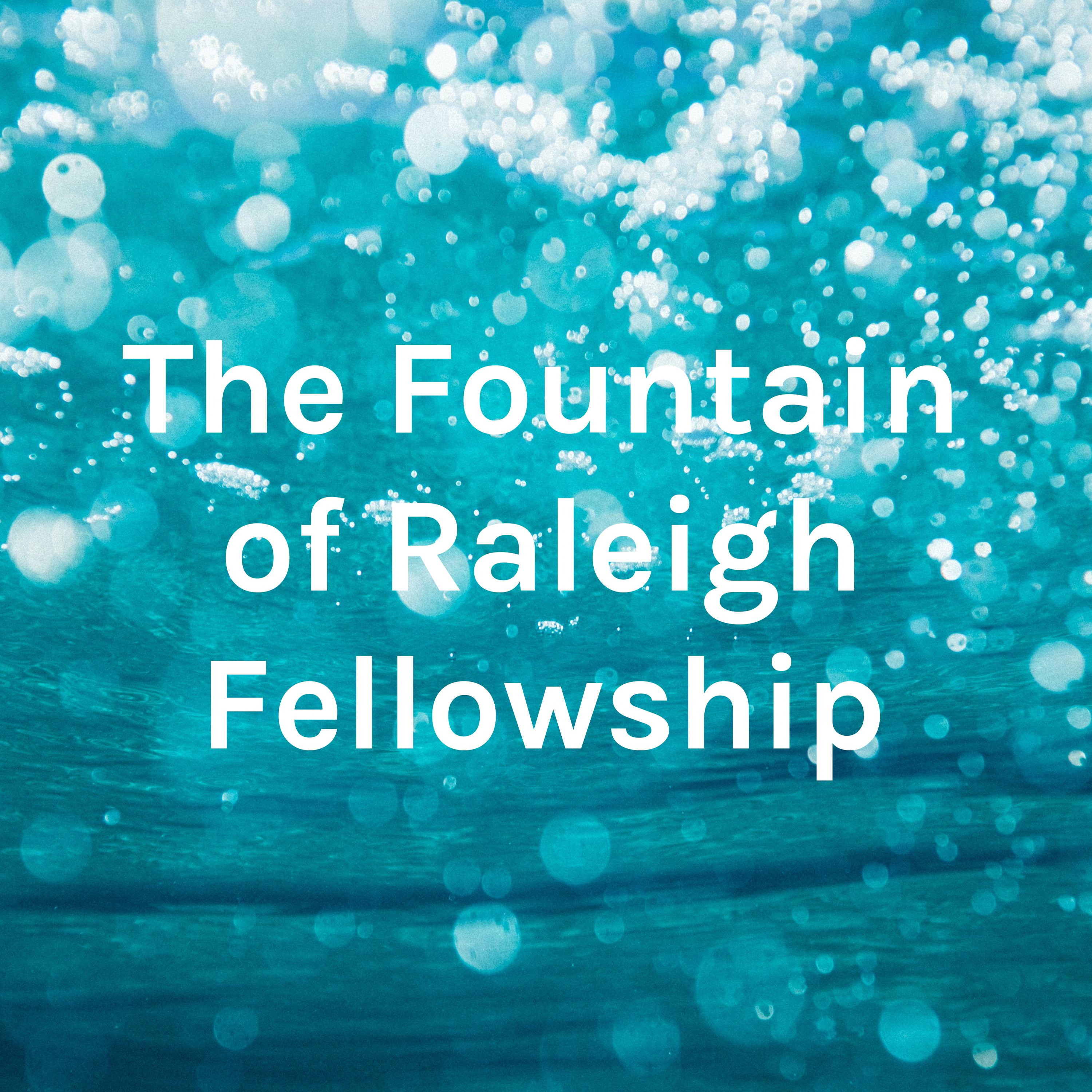 The Fountain of Raleigh Fellowship