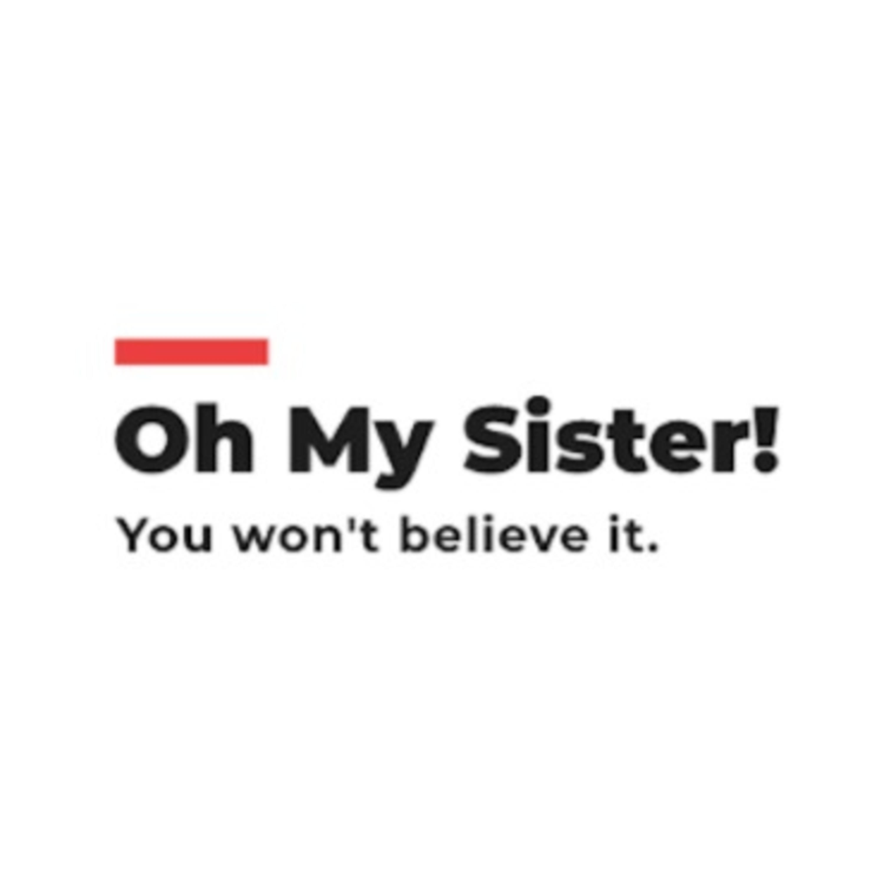 Oh My Sister!