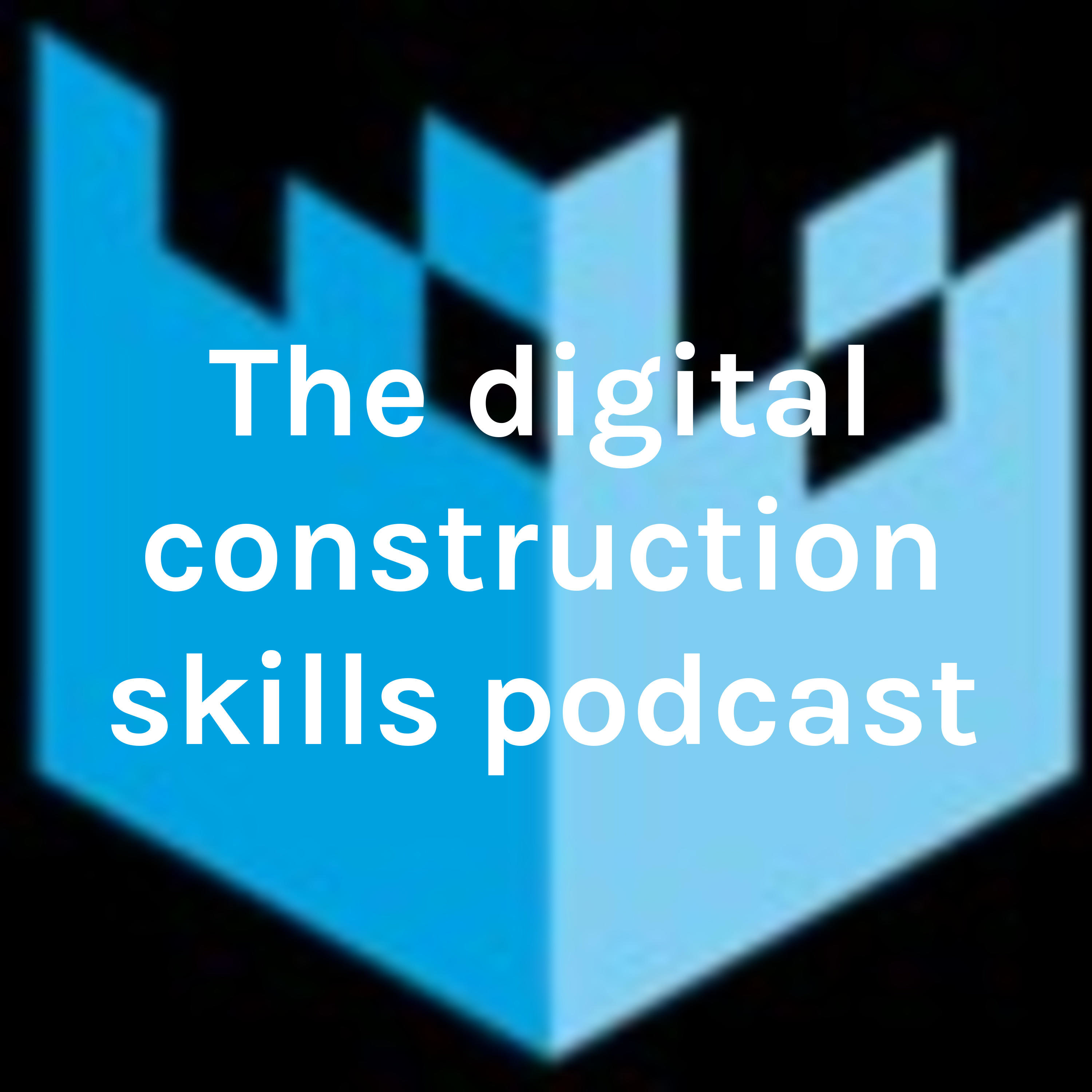 The digital construction skills podcast.