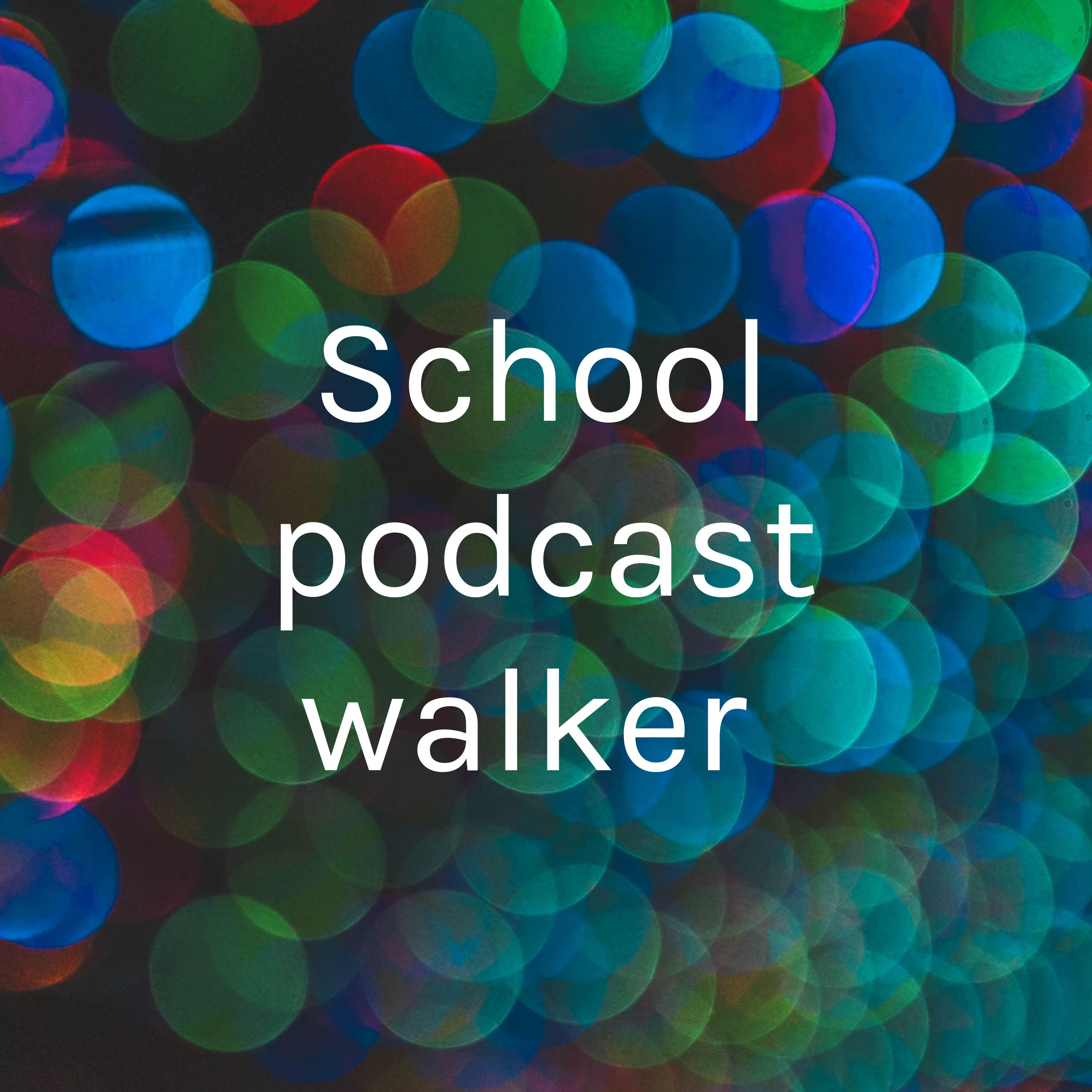 School podcast walker 