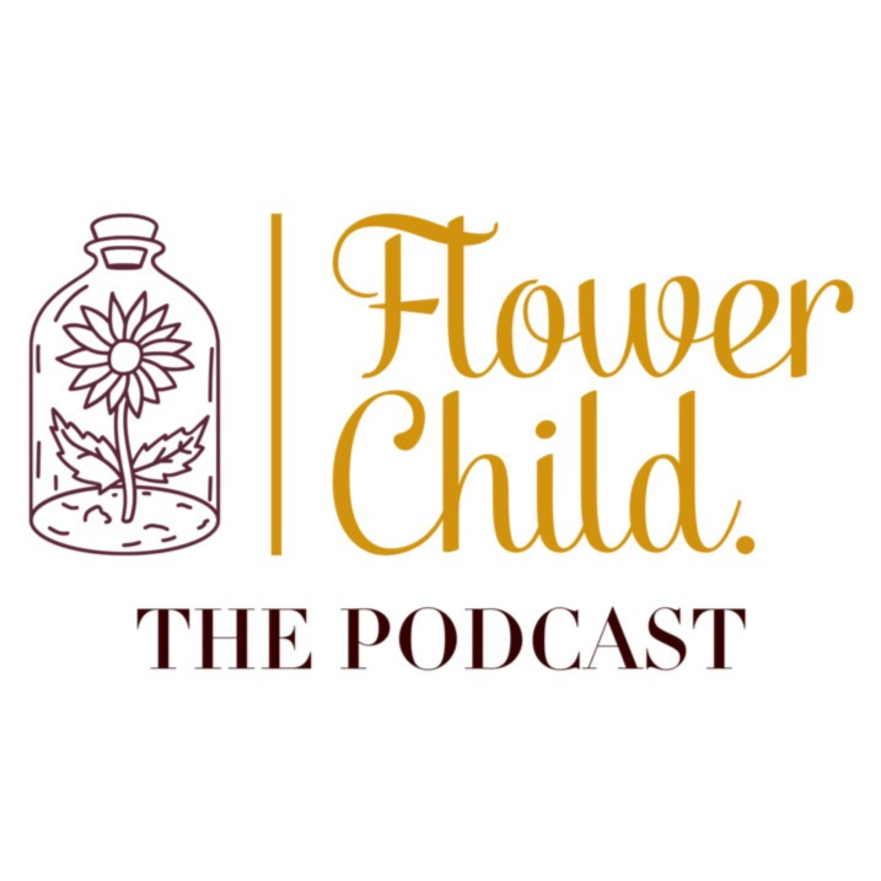 Flower Child. The Podcast!