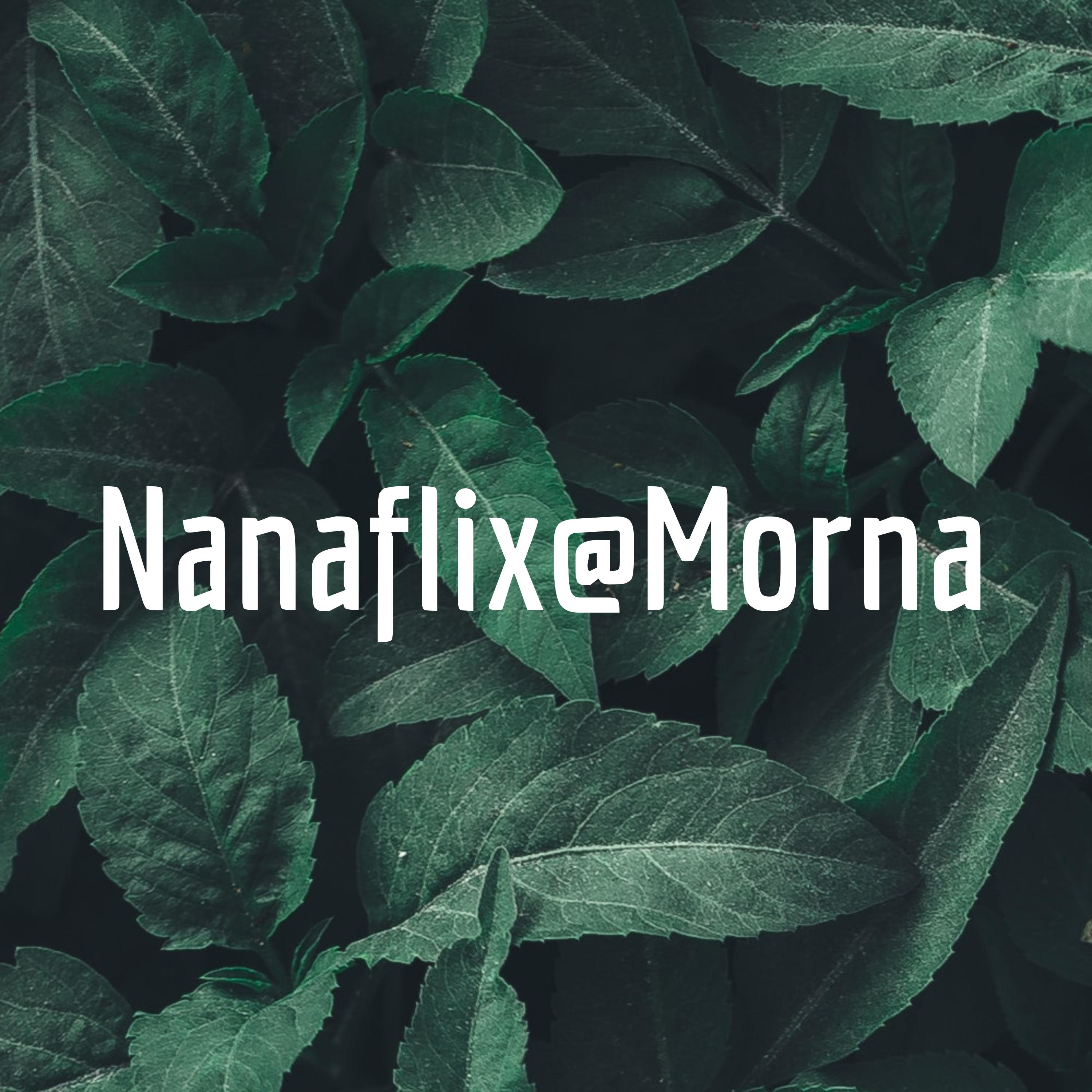 Nanaflix@Morna