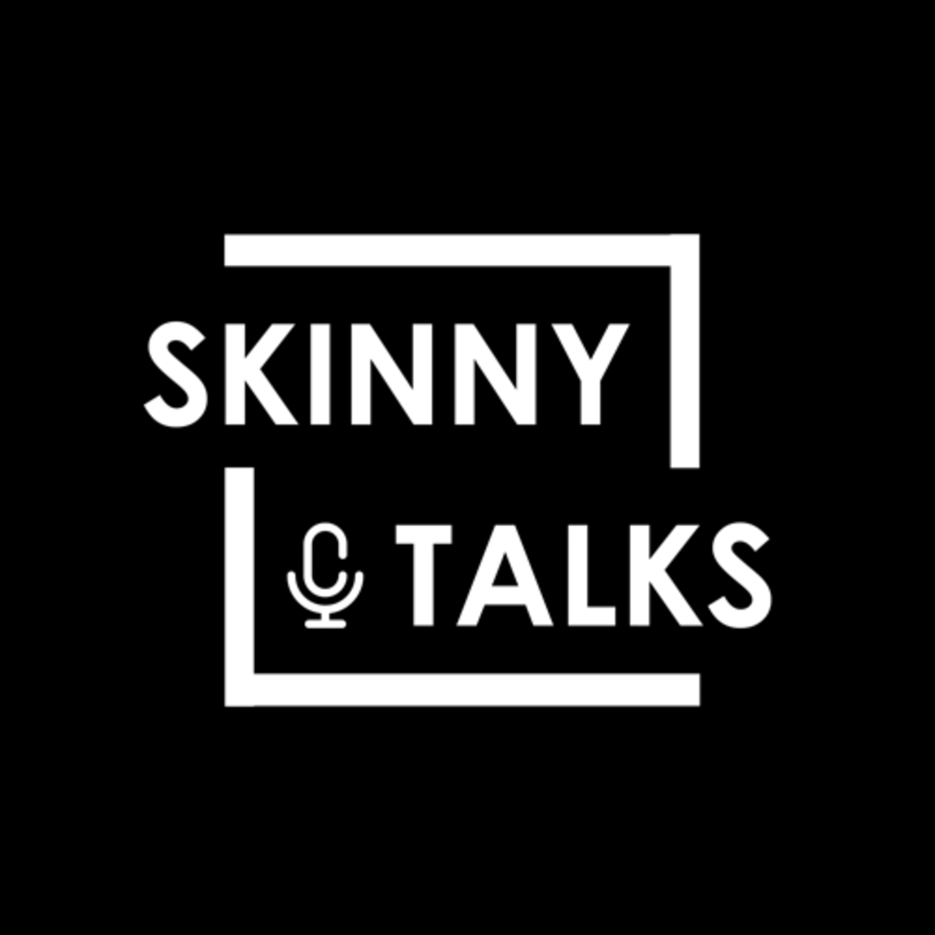 Skinny Talks