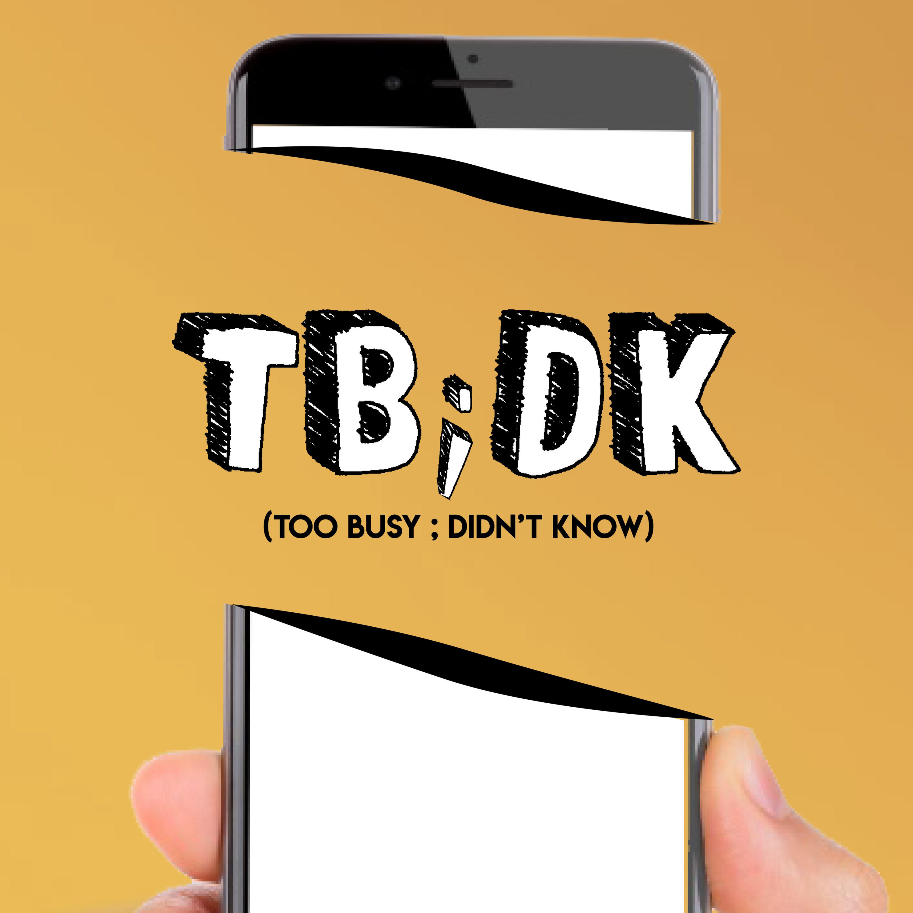 TBDK - Too Busy Didn\'t Know