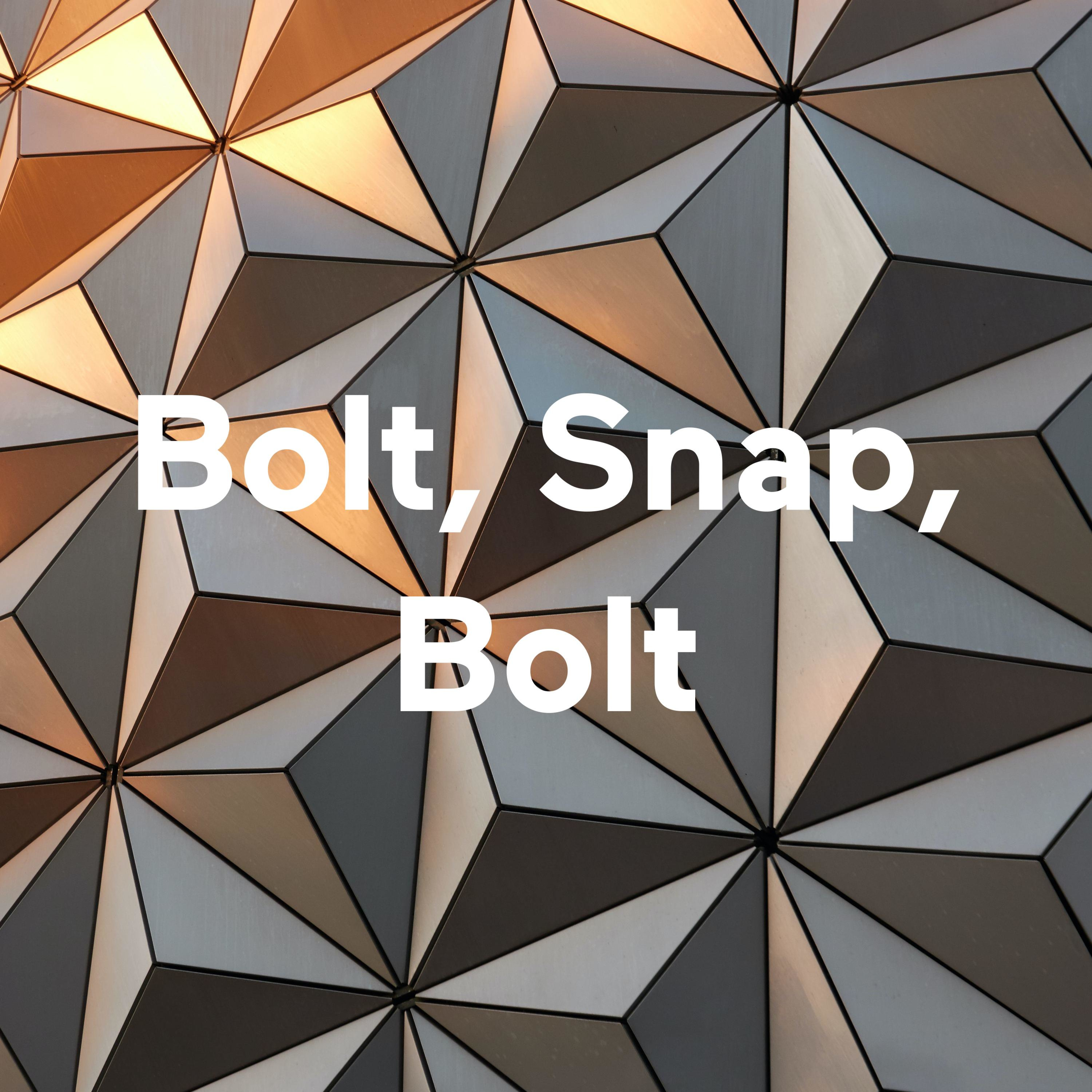 Bolt, Snap, Bolt
