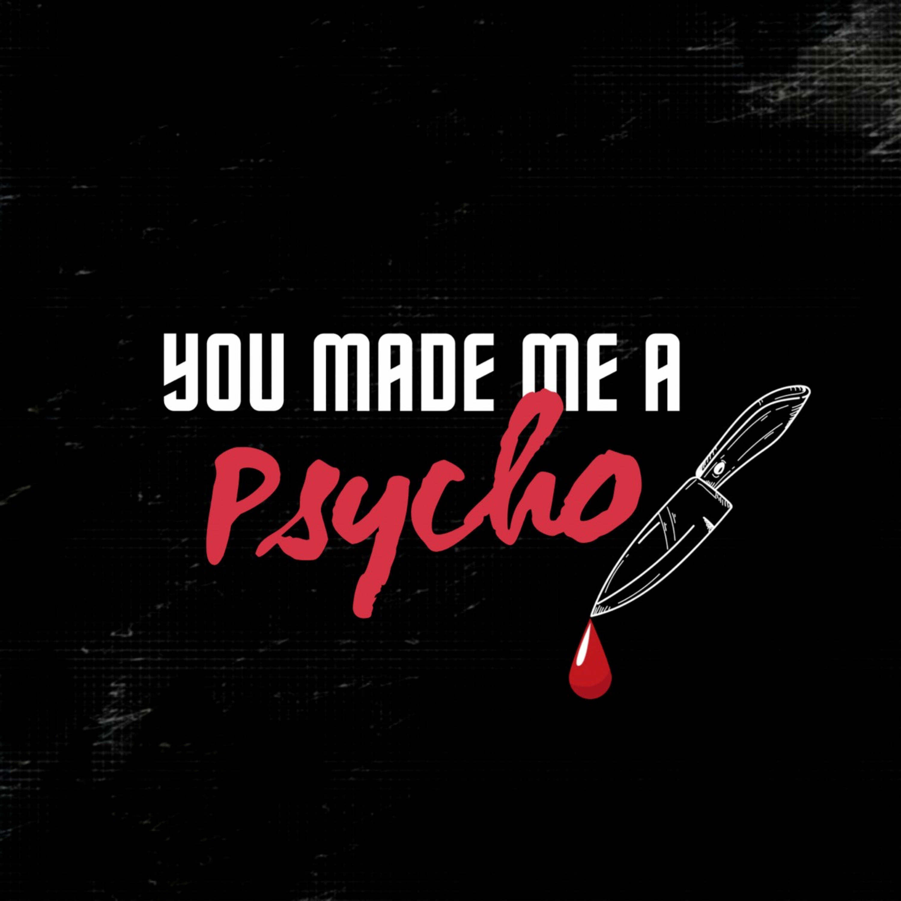 youmademeapsycho