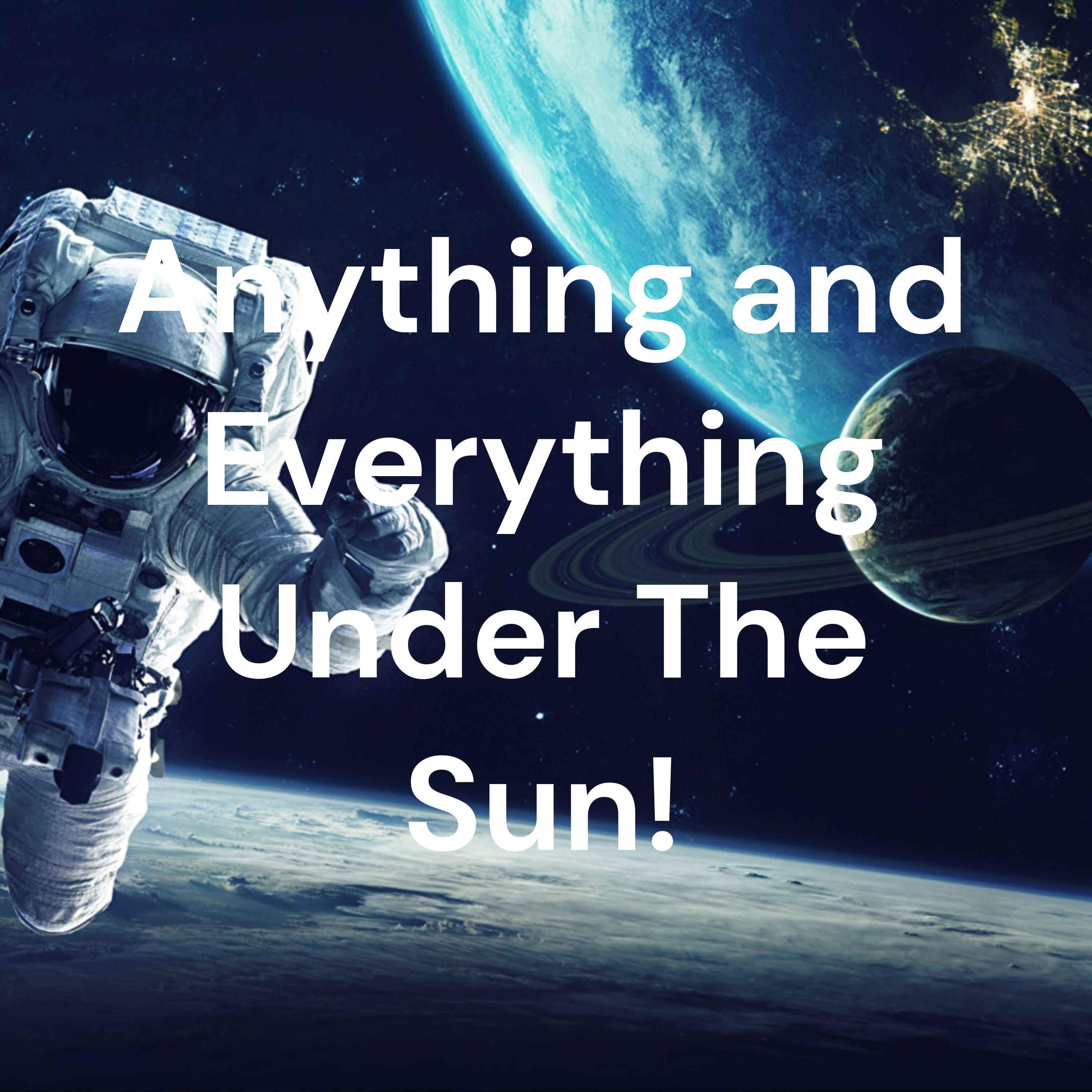 Anything Under The Sun!